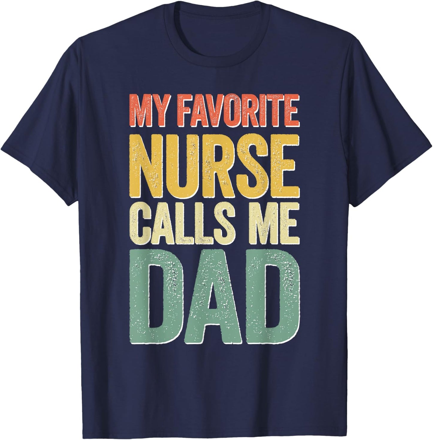 My Favorite Nurse Calls Me Dad Shirt Men Daddy Fathers Day T-Shirt - T-Shirt | Navy