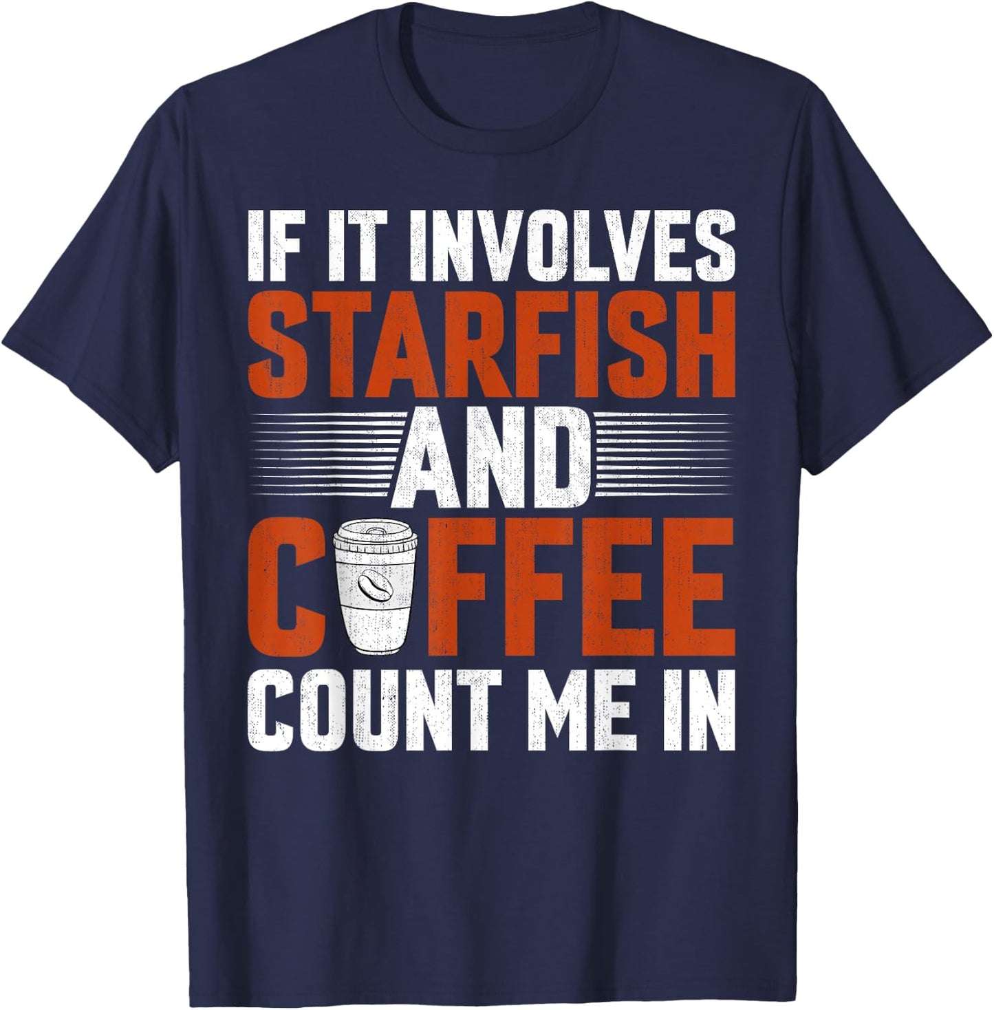 Starfish Lover Caffeine - If It Involves Starfish and Coffee T-Shirt - T-Shirt | Navy