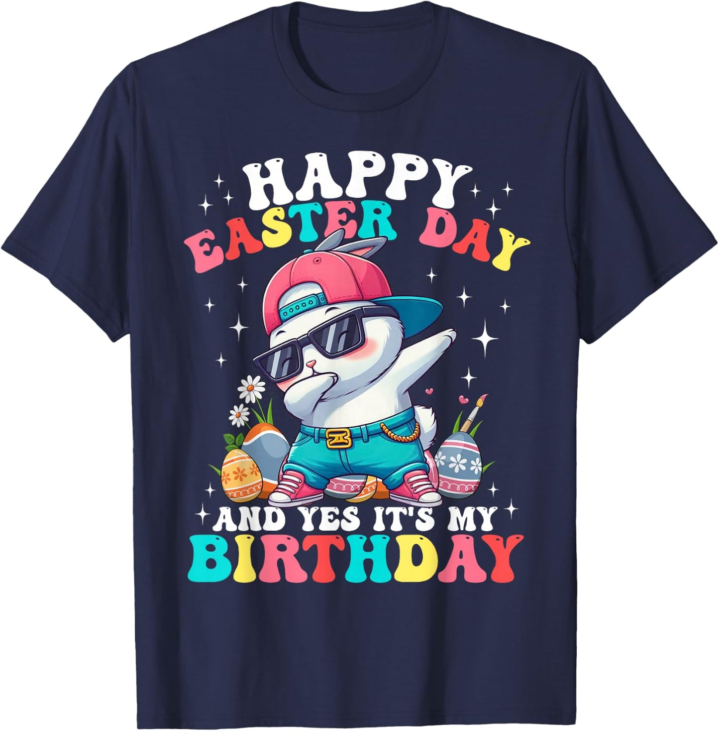 Happy Easter Day And Yes It's My Birthday Bunny Egg Hunt T-Shirt - T-Shirt | Navy