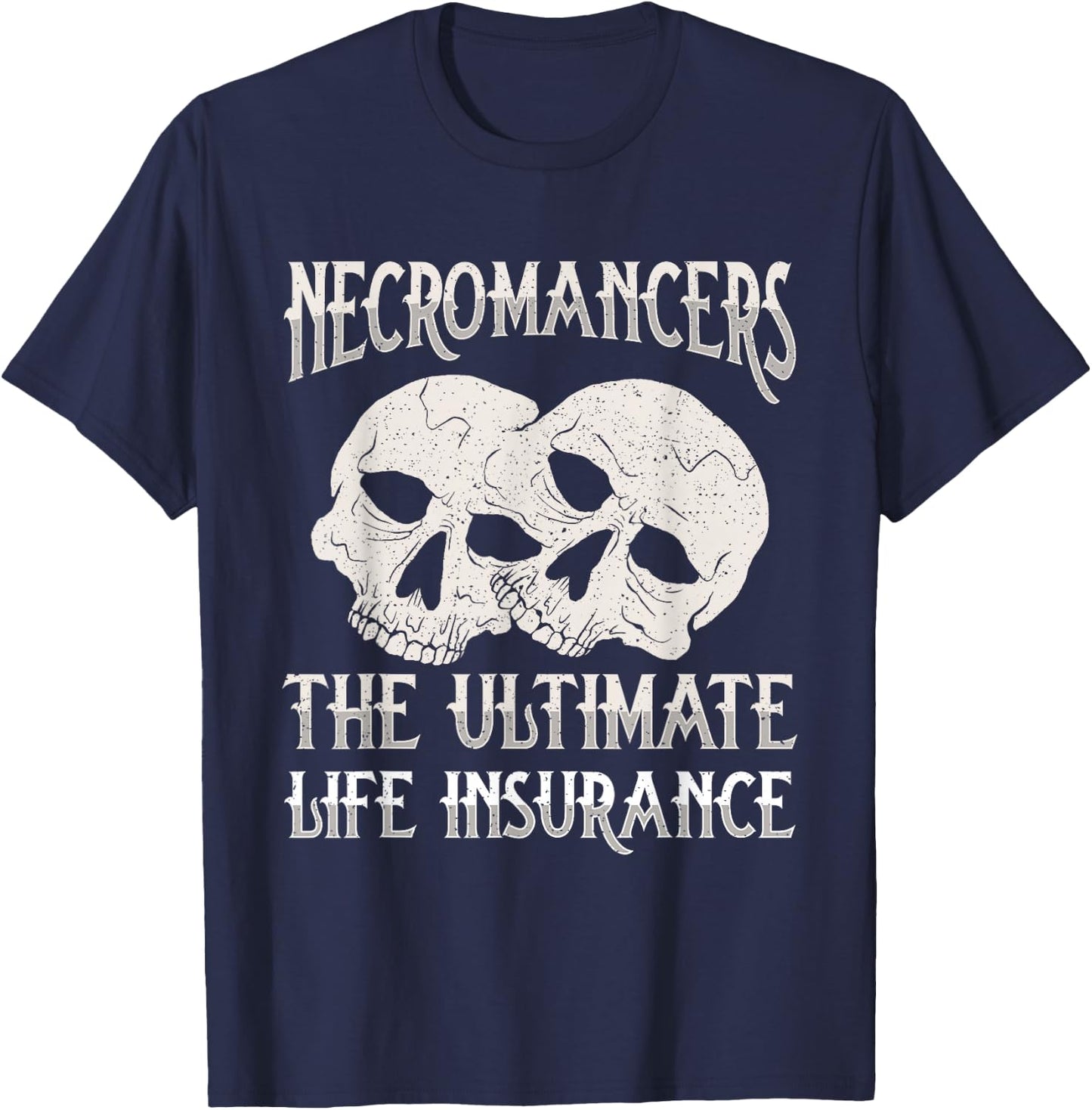 Necromancers The Ultimate Life Insurance Necromancy T-Shirt - T-Shirt | Navy