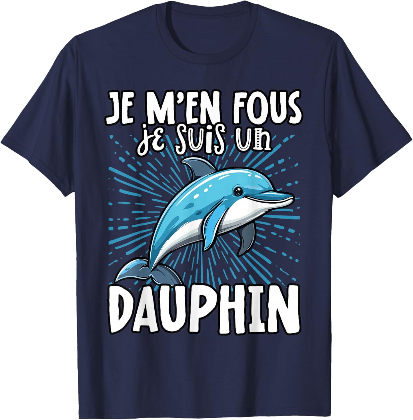 Je M'en Fous Je Suis Un Dolphin - Cute Dolphin , Black, S T-Shirt - T-Shirt | Navy