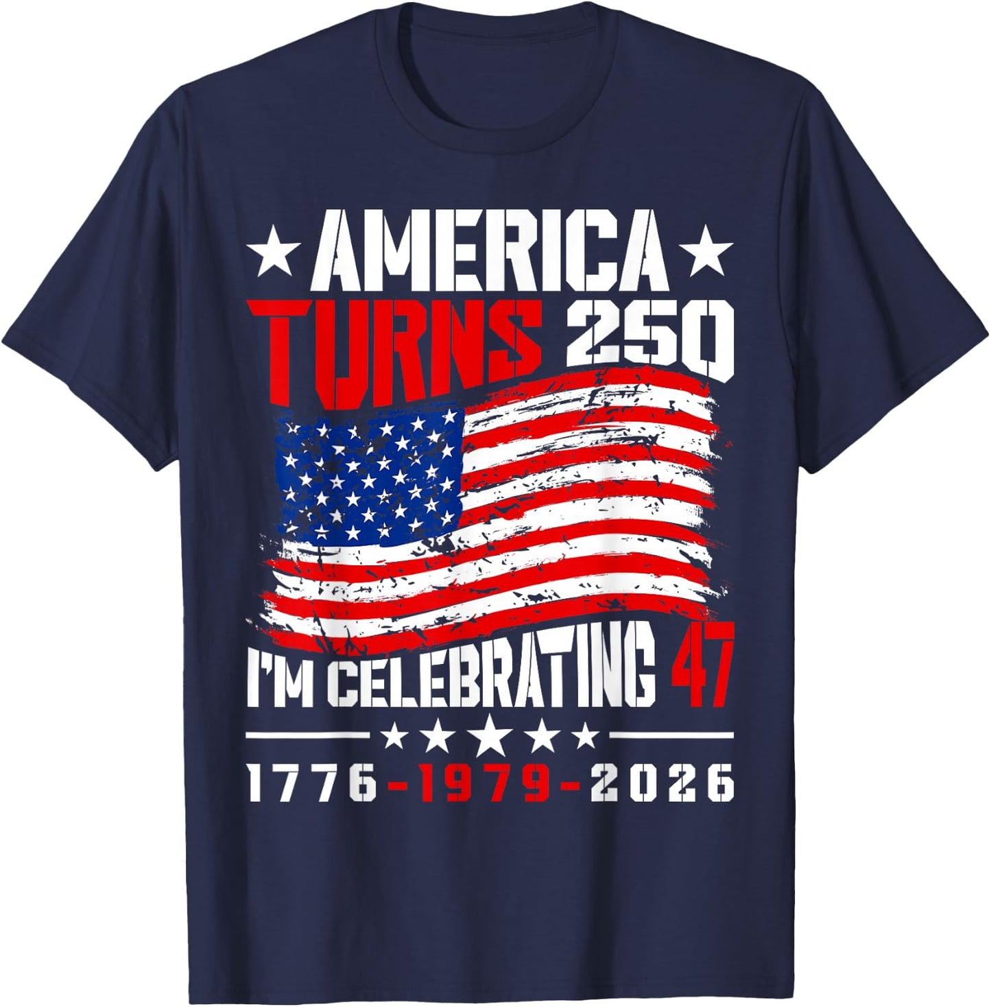 America Turns 250 I'm Celebrating 47th Birthday USA Flag T-Shirt - T-Shirt | Navy