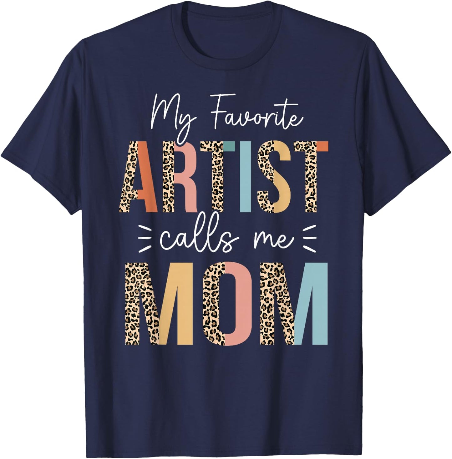 My Favorite Artist Calls Me Mom Mother's Day Mom Gifts T-Shirt - T-Shirt | Navy