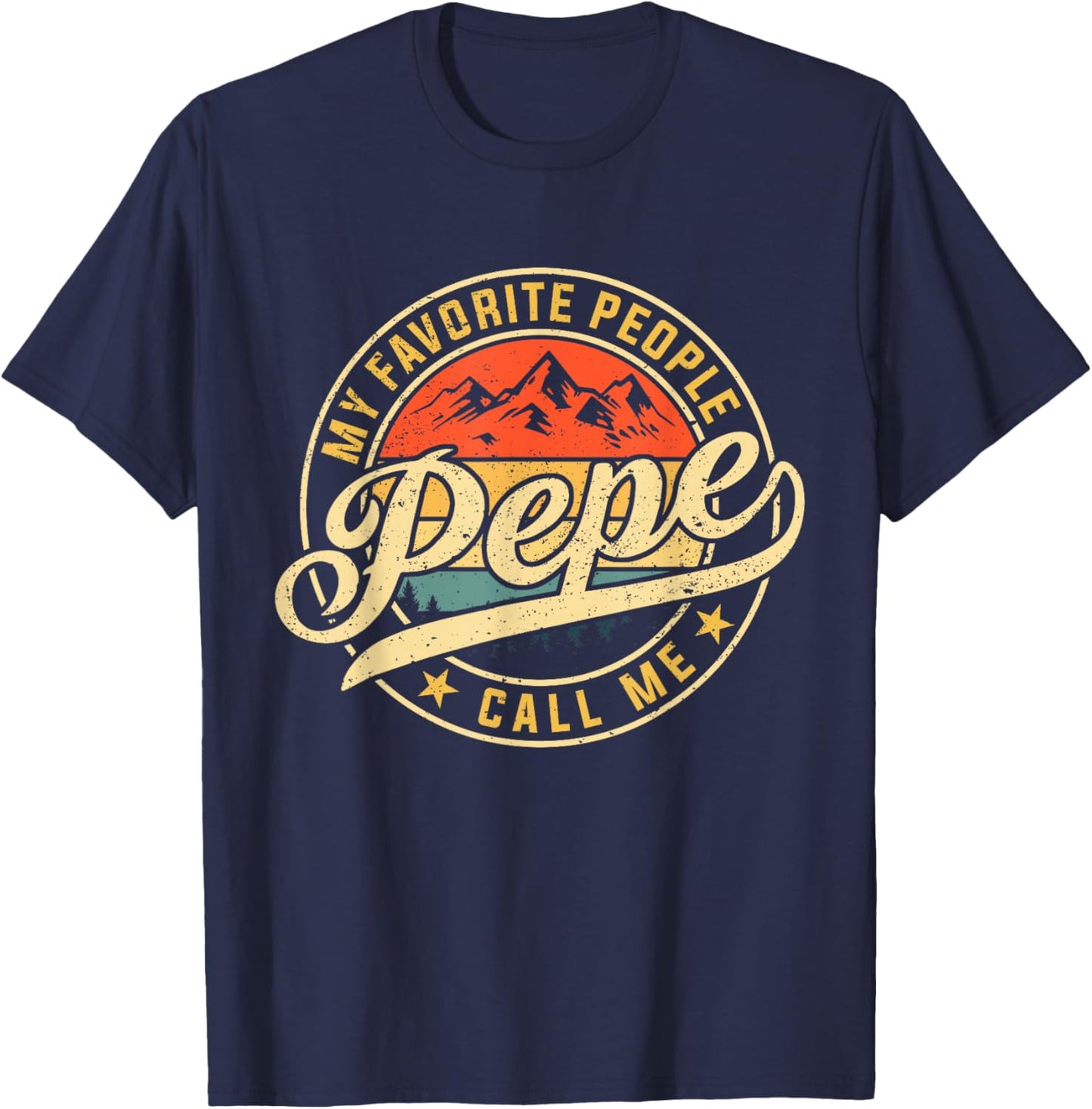 My Favorite People Call Me Pepe Funny Father's Day T-Shirt - T-Shirt | Navy