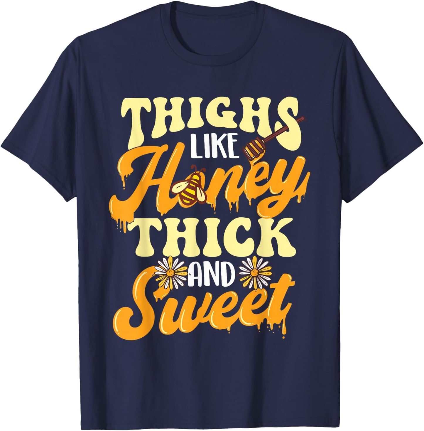 Thighs Like Honey Thick And Sweet - Thick Thighs T-Shirt - T-Shirt | Navy