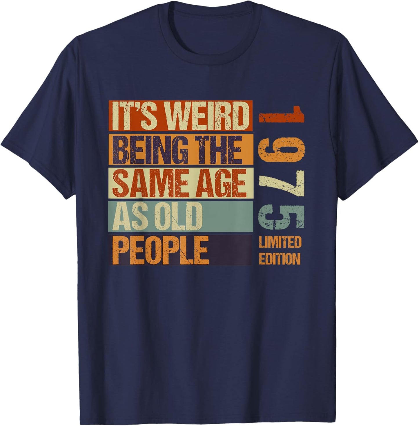 It's Weird Being The Same Age As Old People Born in 1975 T-Shirt - T-Shirt | Navy