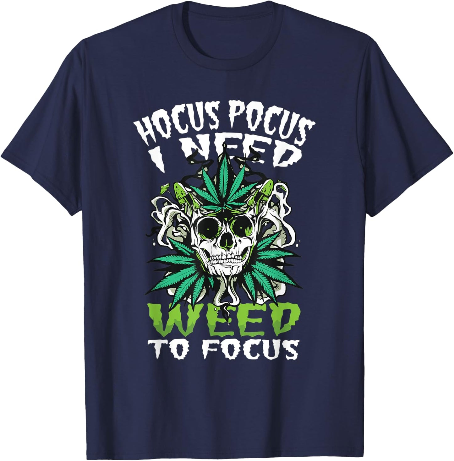 Hocus Pocus I Need Weed To Focus Funny Weed Halloween T-Shirt - T-Shirt | Navy