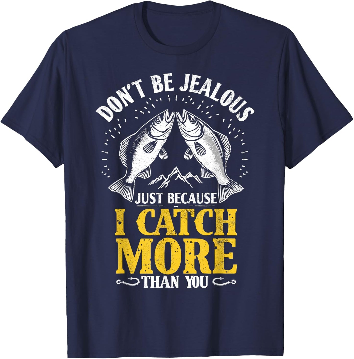 Don't Be Jealous Because I Catch More Fish Than You Fishing T-Shirt - T-Shirt | Navy