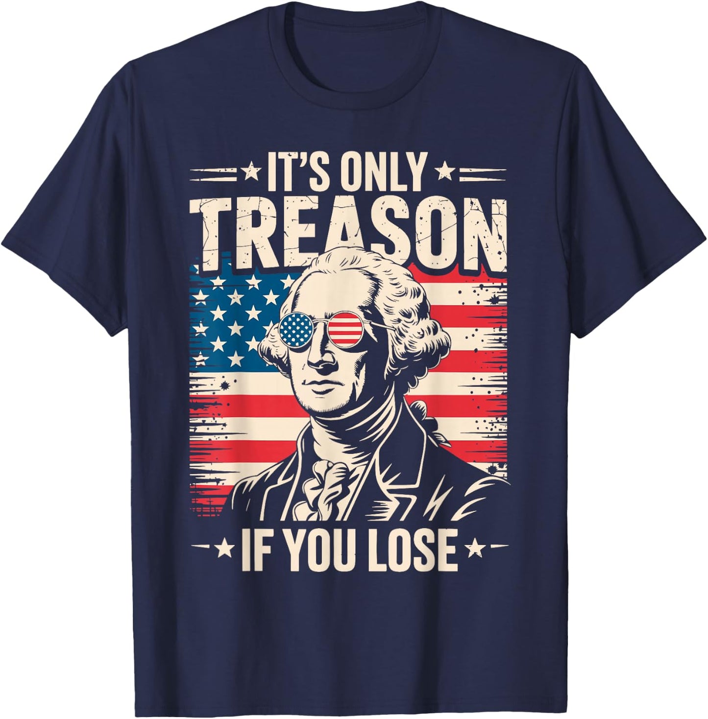 It's Only Treason If You Lose George Washington 4th of July T-Shirt - T-Shirt | Navy