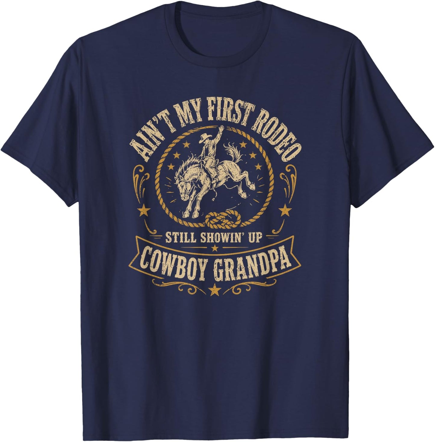 Ain't My First Rodeo Cowboy Grandpa Still Showin' Up Western T-Shirt - T-Shirt | Navy