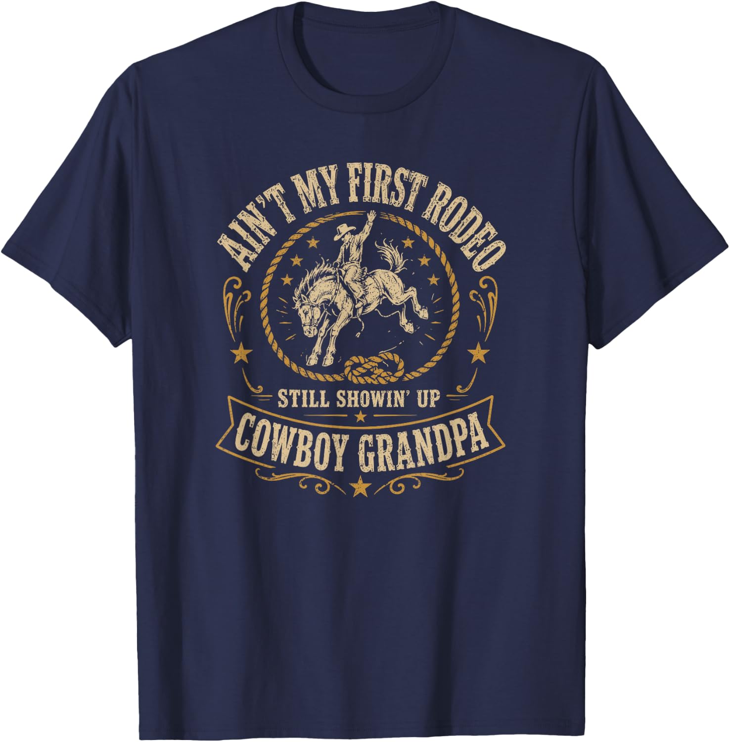 Ain't My First Rodeo Cowboy Grandpa Still Showin' Up Western T-Shirt - T-Shirt | Navy