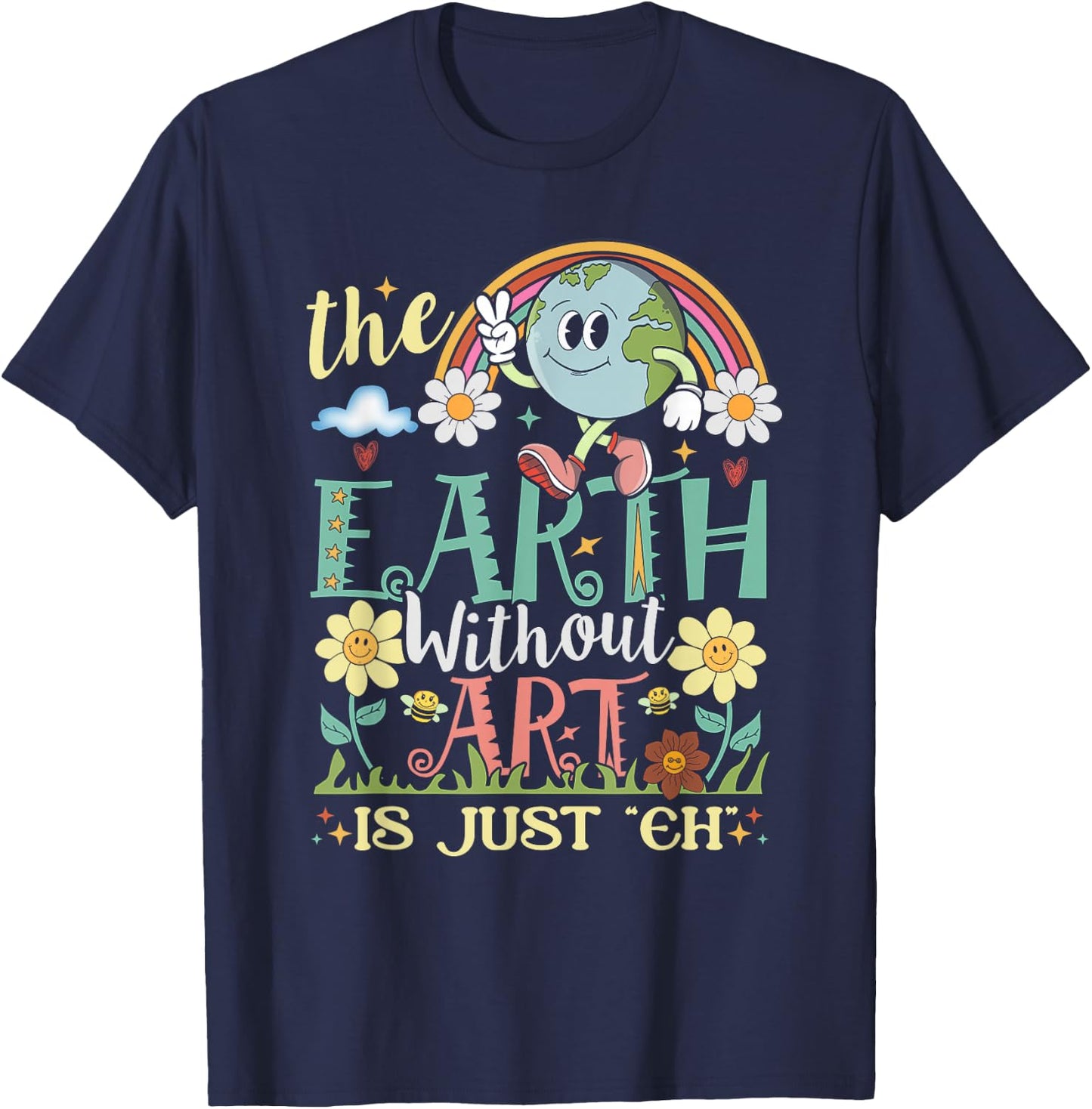 Earth Without Art Is Just Eh Artist Artists Job Artistic T-Shirt - T-Shirt | Navy