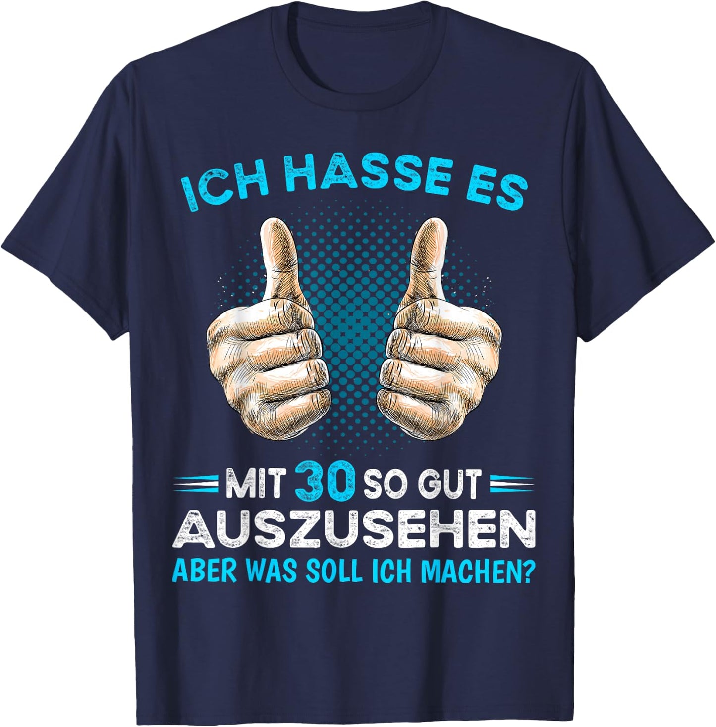 Ich hasse es mit 30 so gut aussehen was soll ich machen? , black T-Shirt - T-Shirt | Navy