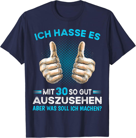 Ich hasse es mit 30 so gut aussehen was soll ich machen? , black T-Shirt - T-Shirt | Navy