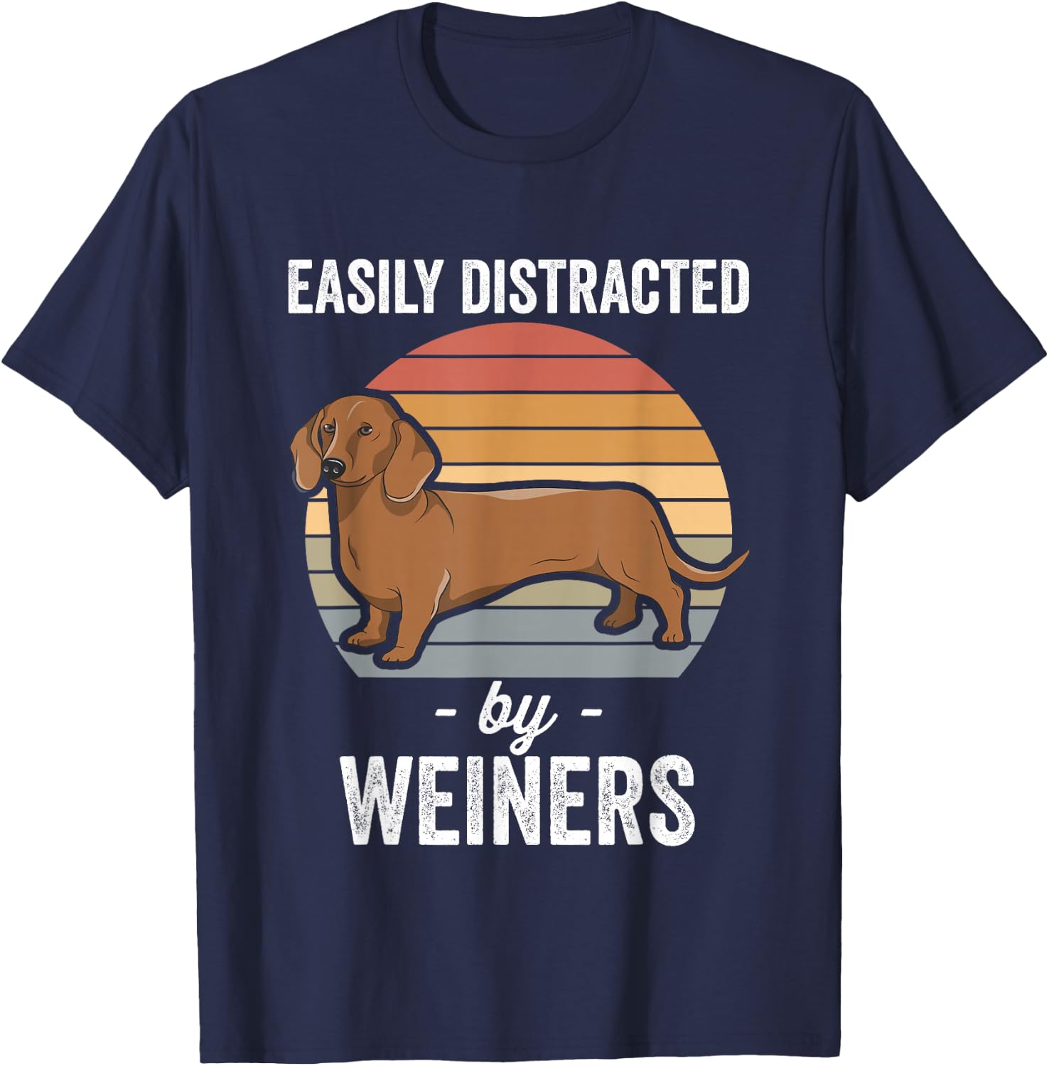 Dachshund Weiner Dog Easily Distracted By Weiners T-Shirt - T-Shirt | Navy
