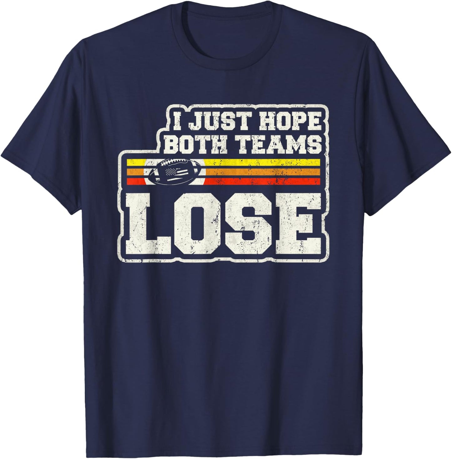 I Just Hope Both Teams Lose Women Or Men Funny Football T-Shirt - T-Shirt | Navy
