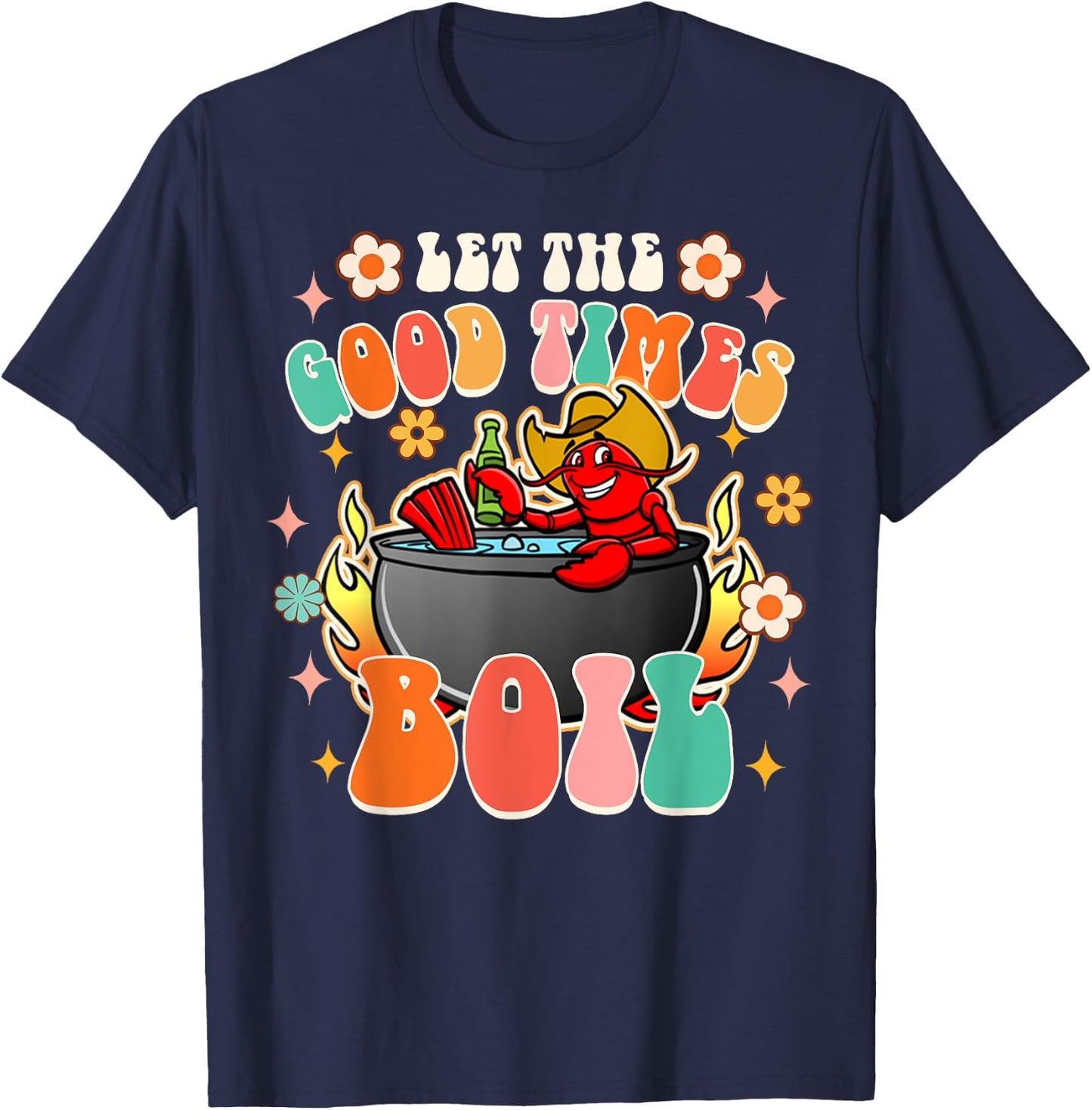 Let The Good Times Boil Funny Crawfish Boil Cajun Groovy T-Shirt - T-Shirt | Navy