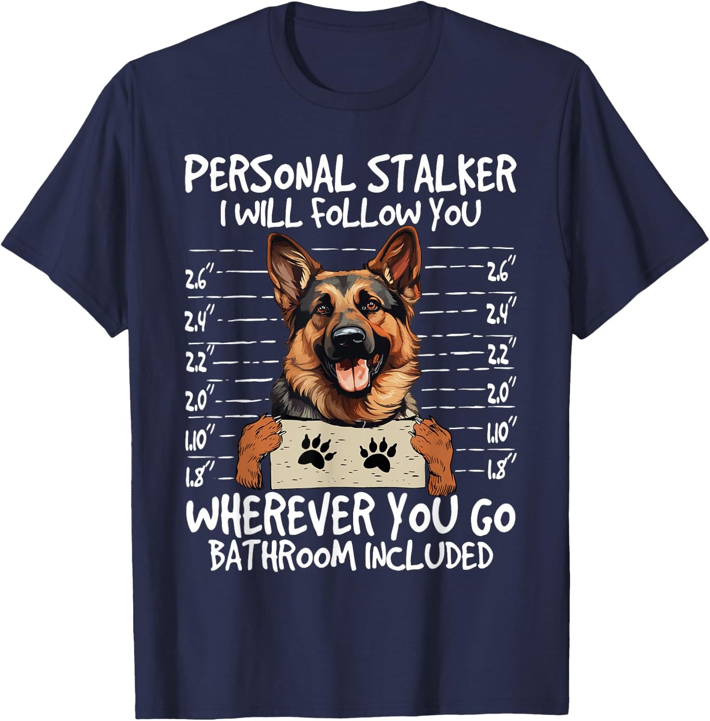 German Shepherd Owner Funny Dog Lover Personal Stalker Dog T-Shirt - T-Shirt | Navy