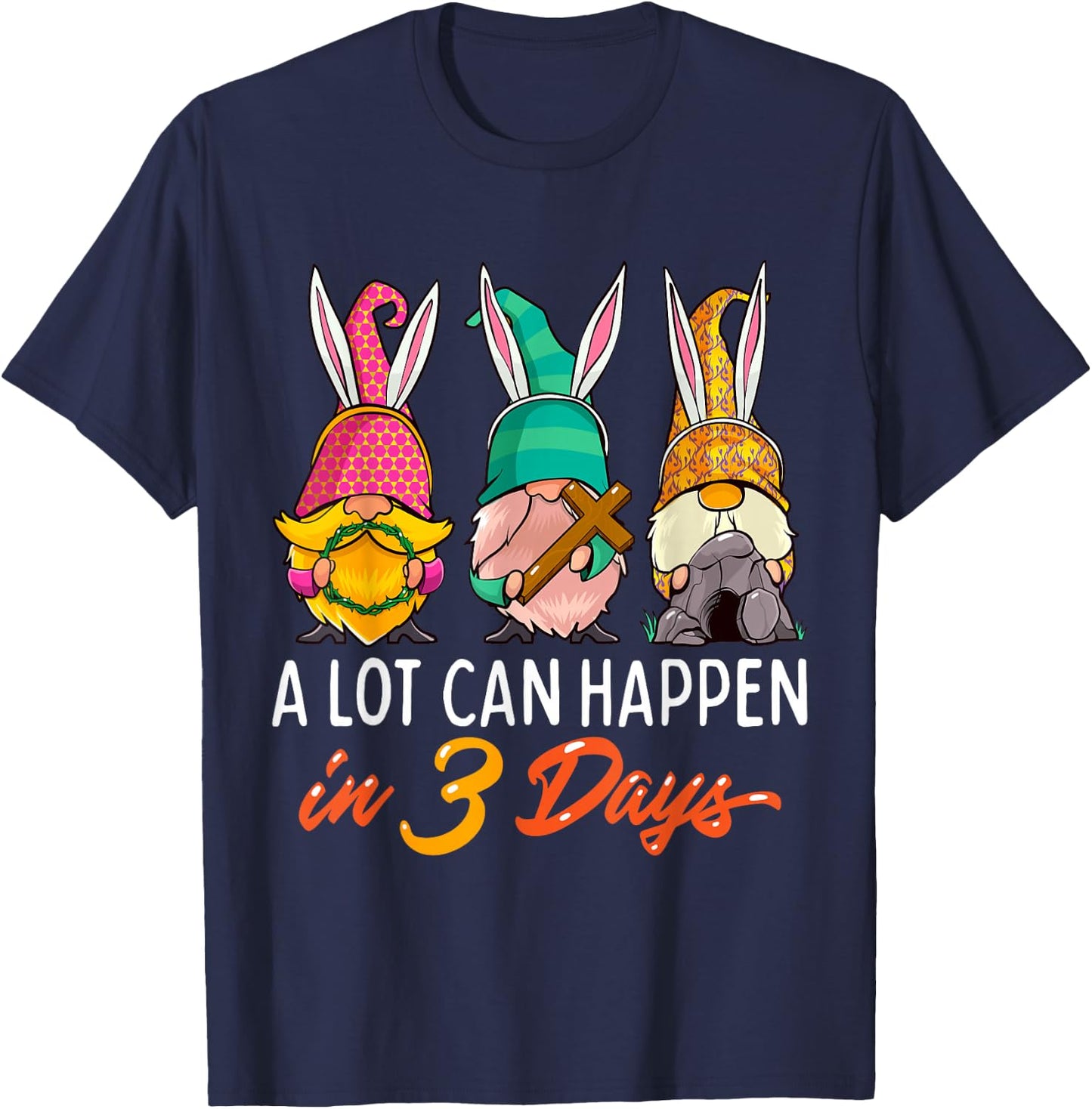 Christian Easter Day A Lot Can Happen In 3 Days Gnome T-Shirt - T-Shirt | Navy