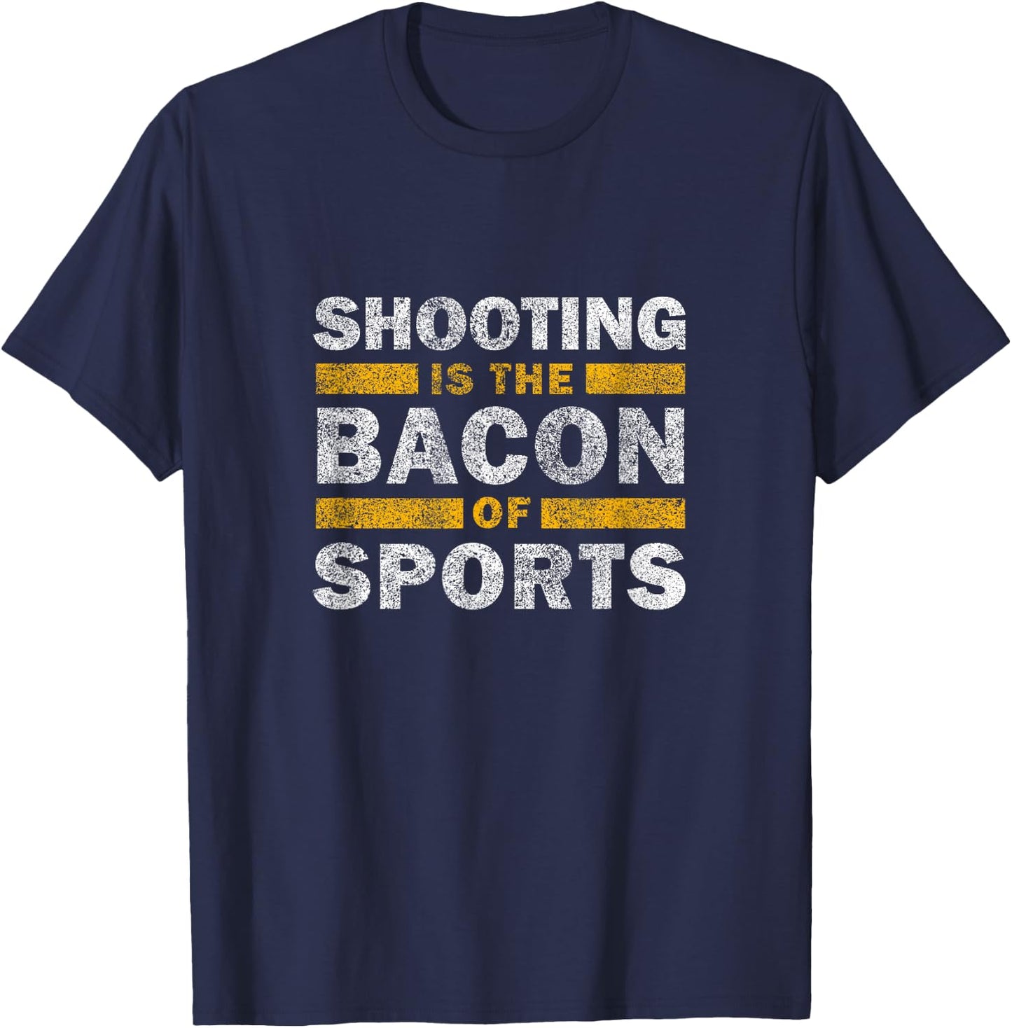 Sport Shooting Saying Funny Shooting Is The Bacon Of Sports T-Shirt - T-Shirt | Navy