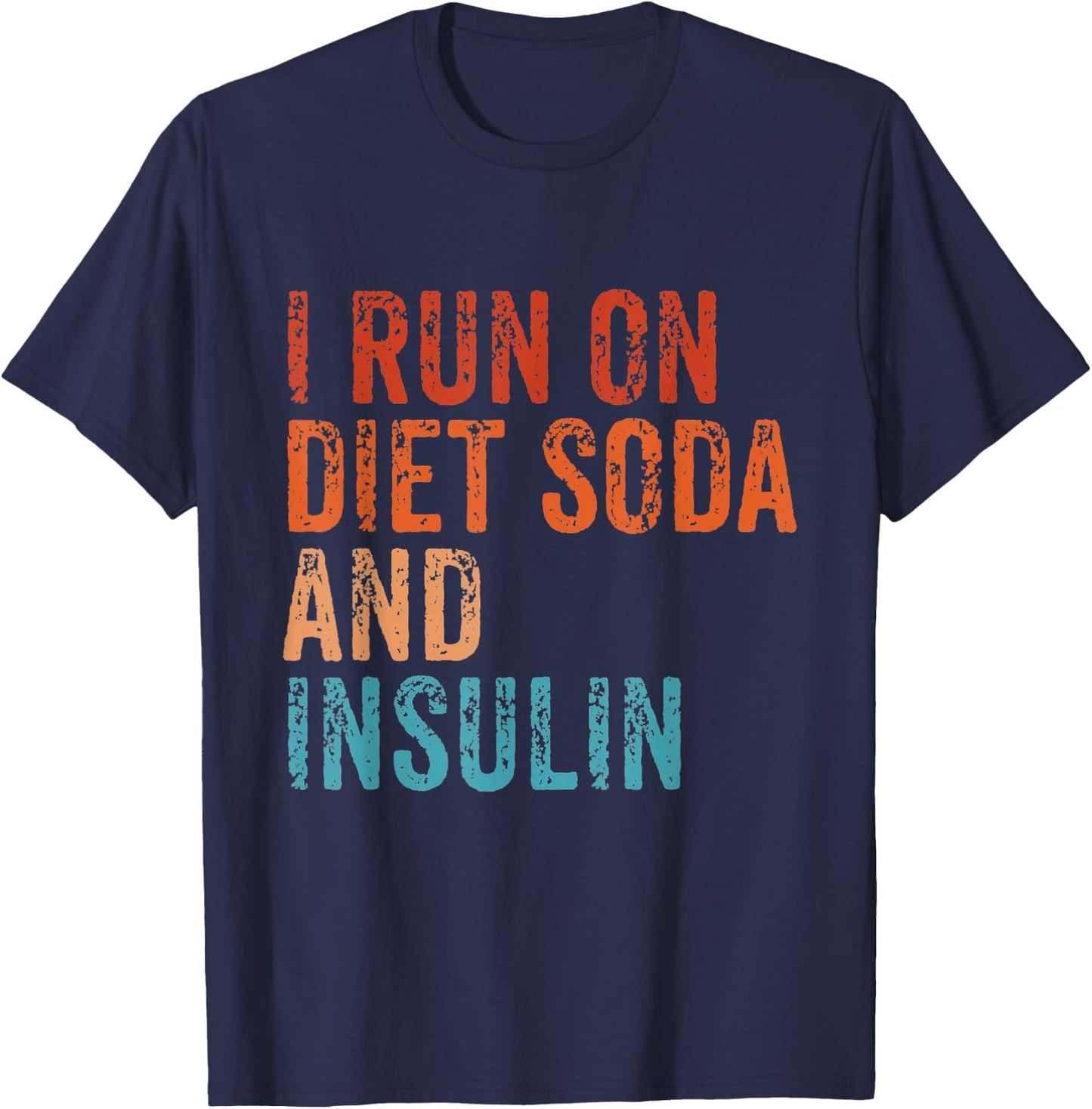 I Run On Diet Soda and Insulin Funny Diabetic Diabetes Retro T-Shirt - T-Shirt | Navy