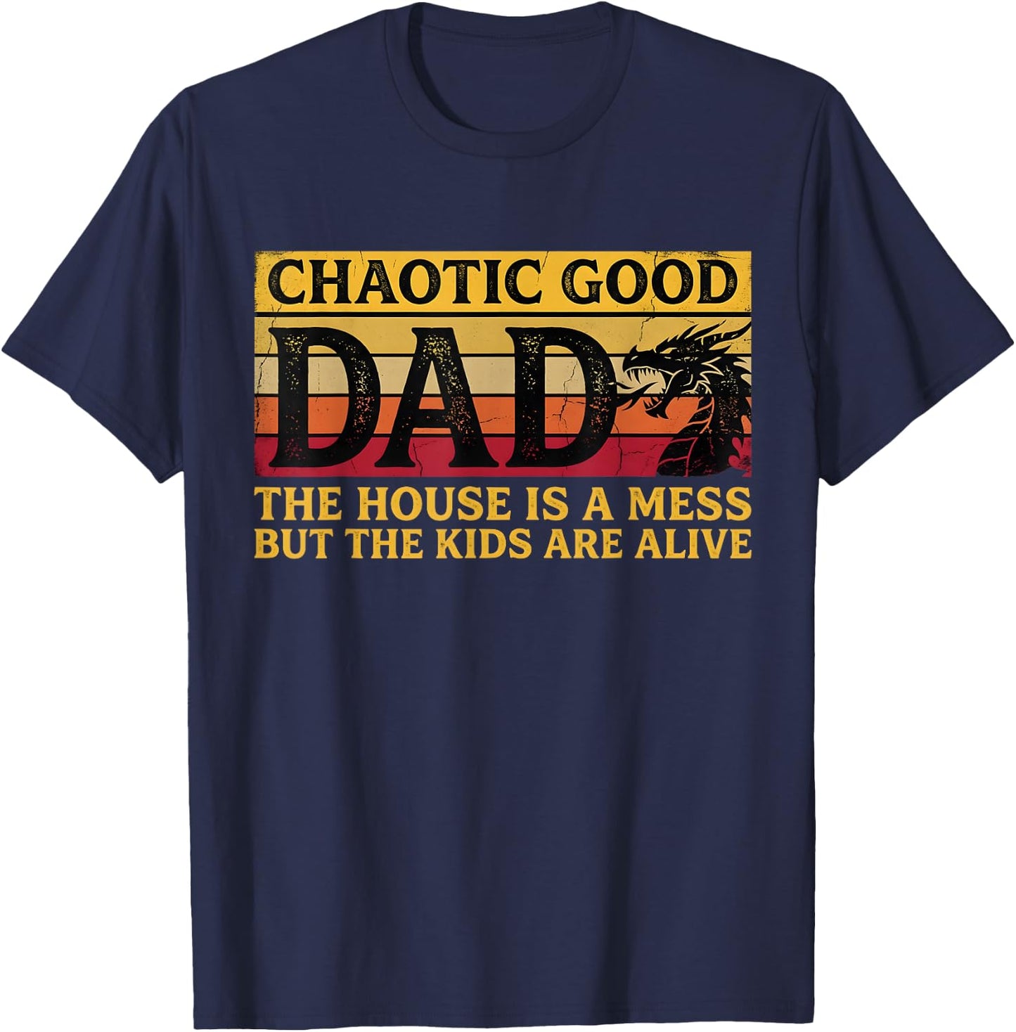 Chaotic Good Dad The House is A Mess But The Kids are Alive T-Shirt - T-Shirt | Navy