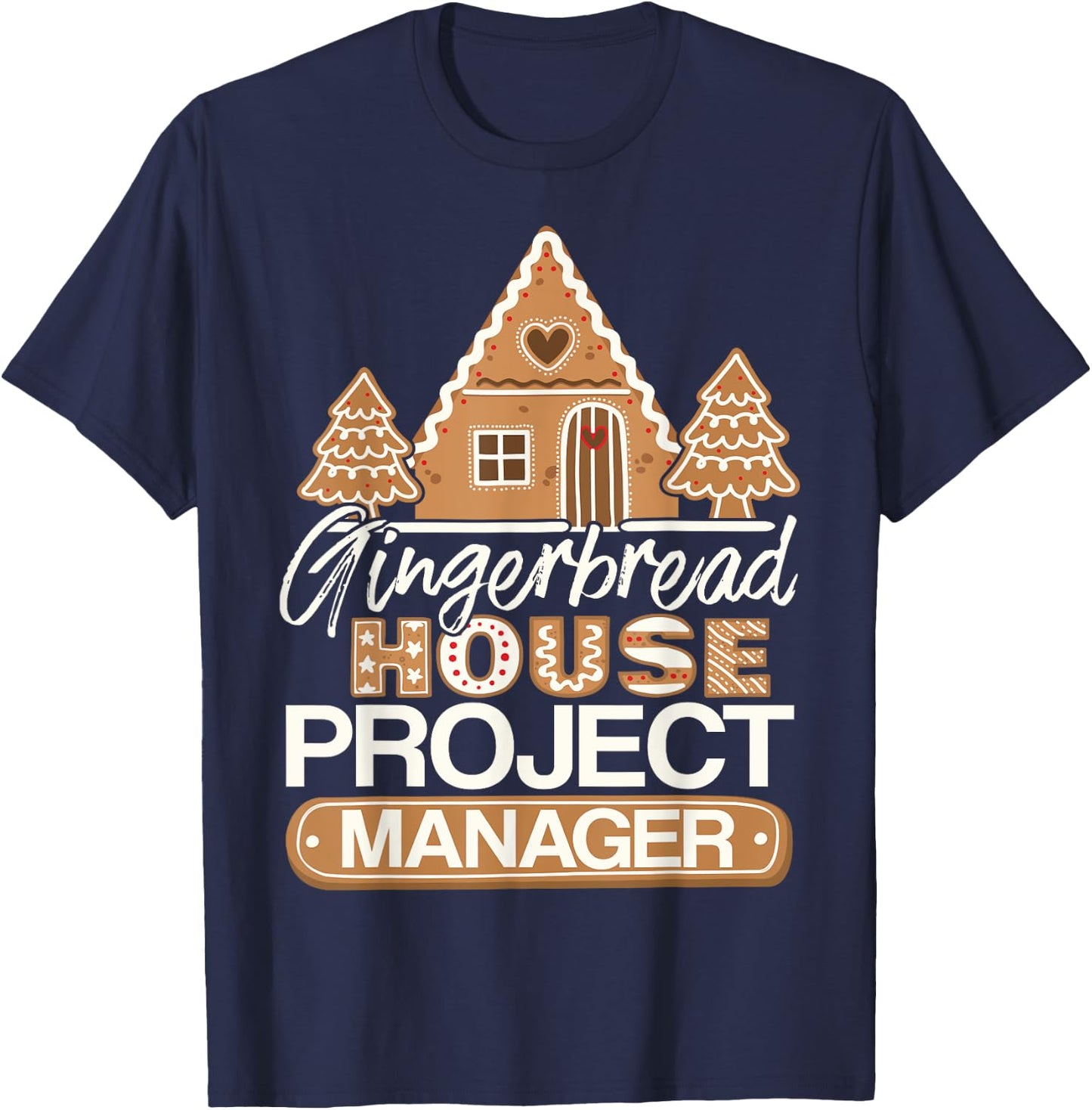 Gingerbread House Project Manager Decorating Baker Christmas T-Shirt - T-Shirt | Navy