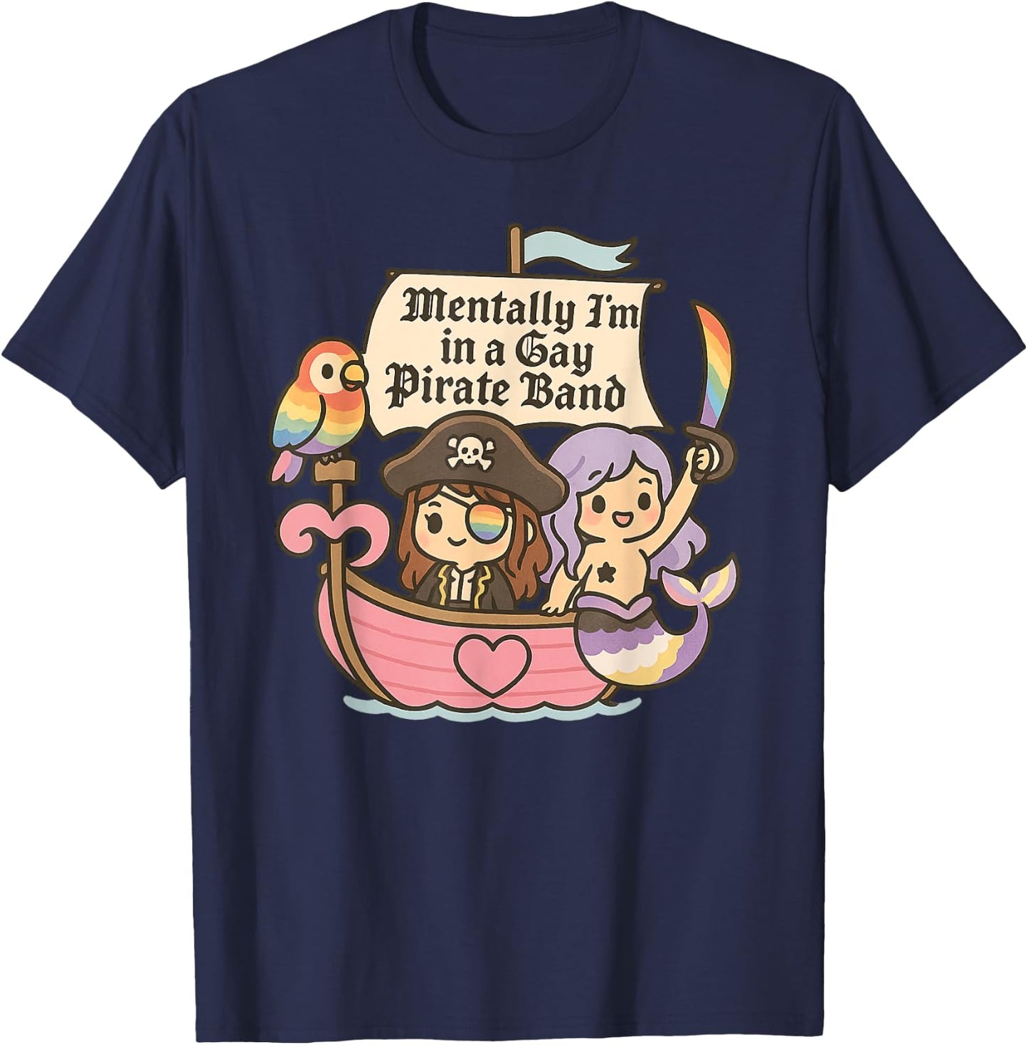 Mentally I'm a Member of a Gay Pirate Band Funny Queer T-Shirt - T-Shirt | Navy