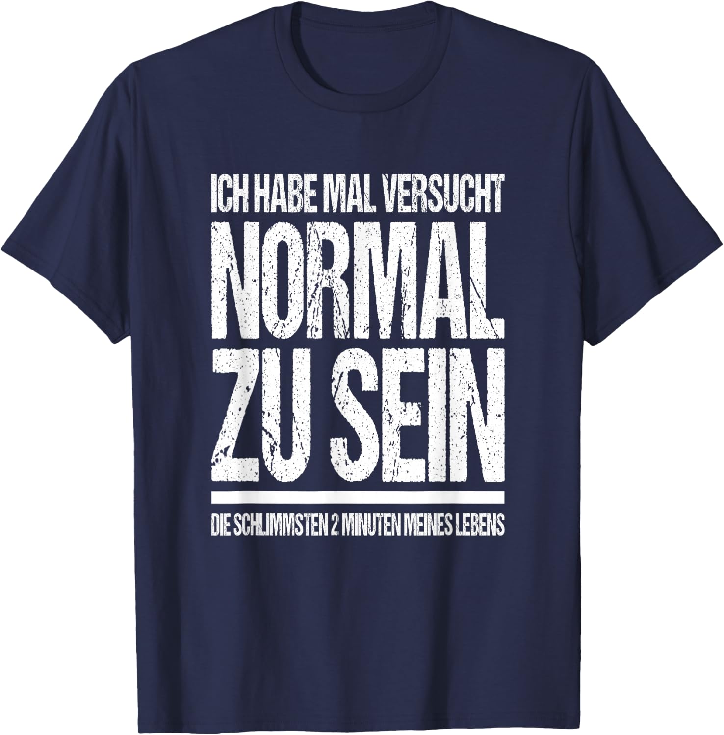 Ich Habe Mal Versucht Normal Zu Sein Lustiges Sprüche T-Shirt - T-Shirt | Navy