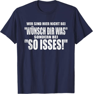 with German Text "Wir sind hier nicht bei Wünsch dir was sondern bei So Isses!, black T-Shirt - T-Shirt | Navy
