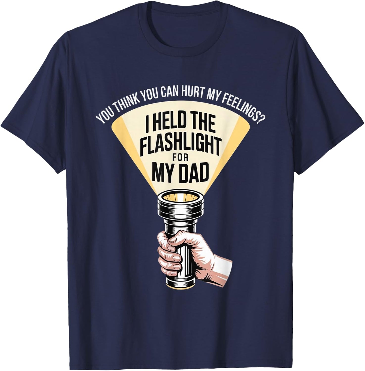 Funny I Held The Flashlight for My Dad Sarcastic Humor T-Shirt - T-Shirt | Navy