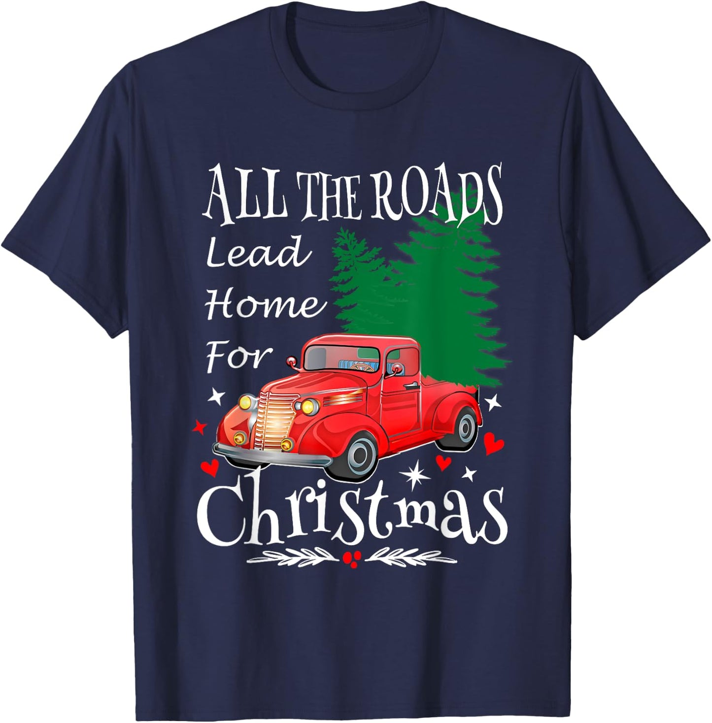 All The Roads Lead Home For Christmas Red Truck Xmas Tree T-Shirt - T-Shirt | Navy