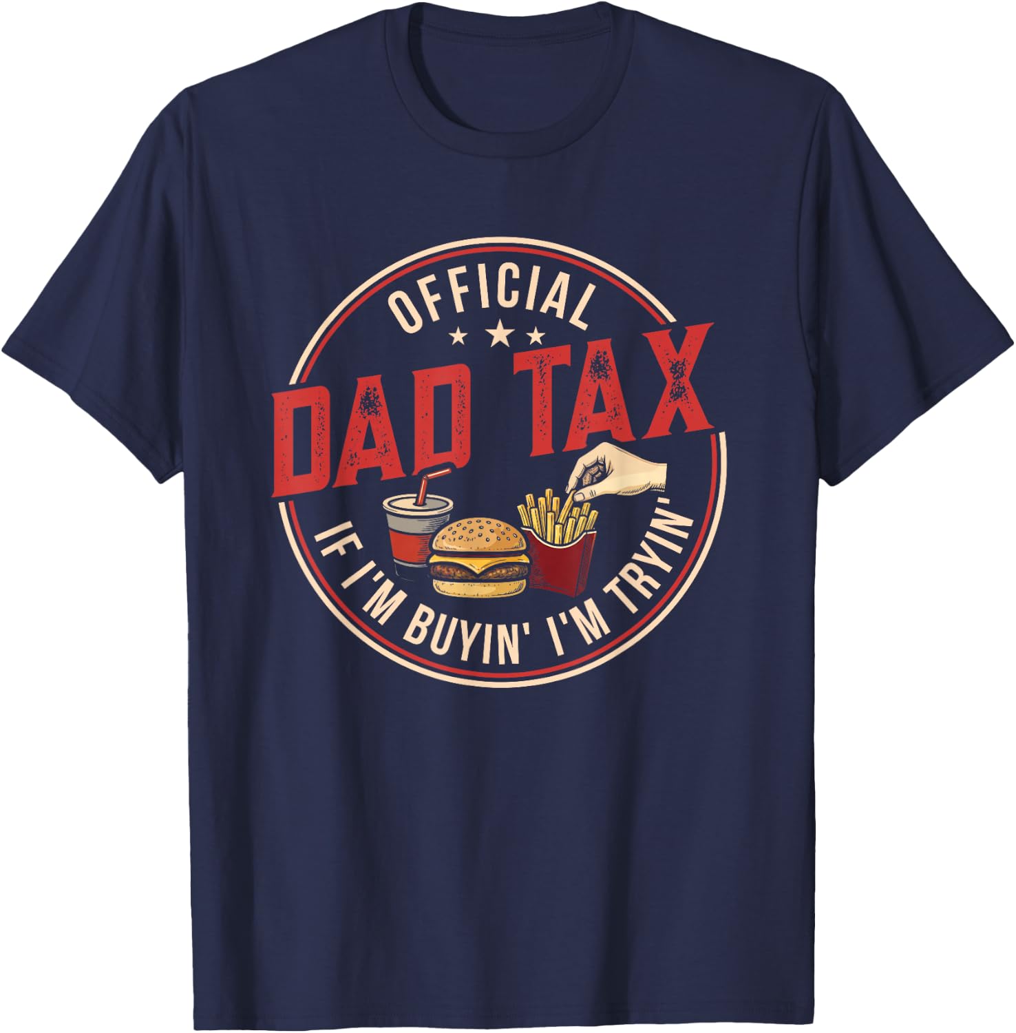 Dad Tax If I'm Buying I'm Trying Funny Fathers Day Fast Food T-Shirt - T-Shirt | Navy
