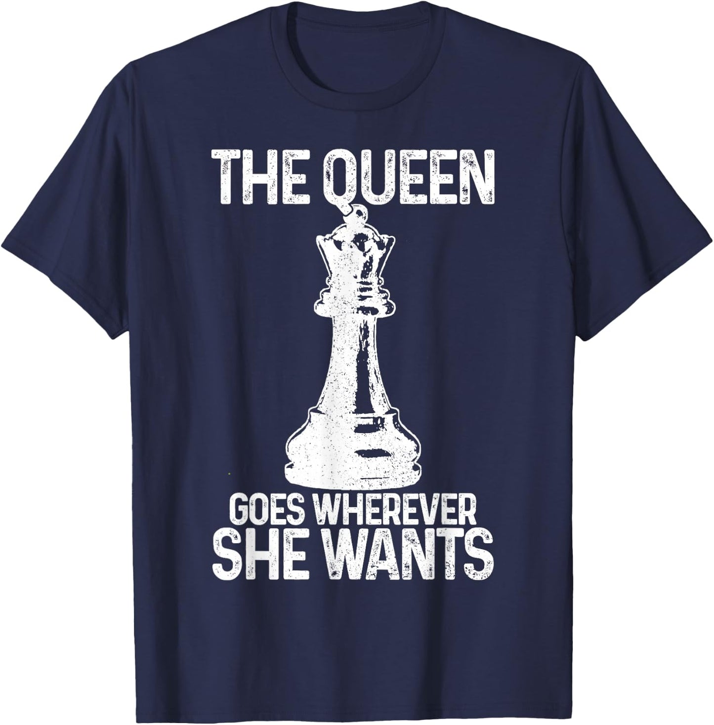 Chess The Queen Goes Wherever She Wants Funny Chess Player T-Shirt - T-Shirt | Navy