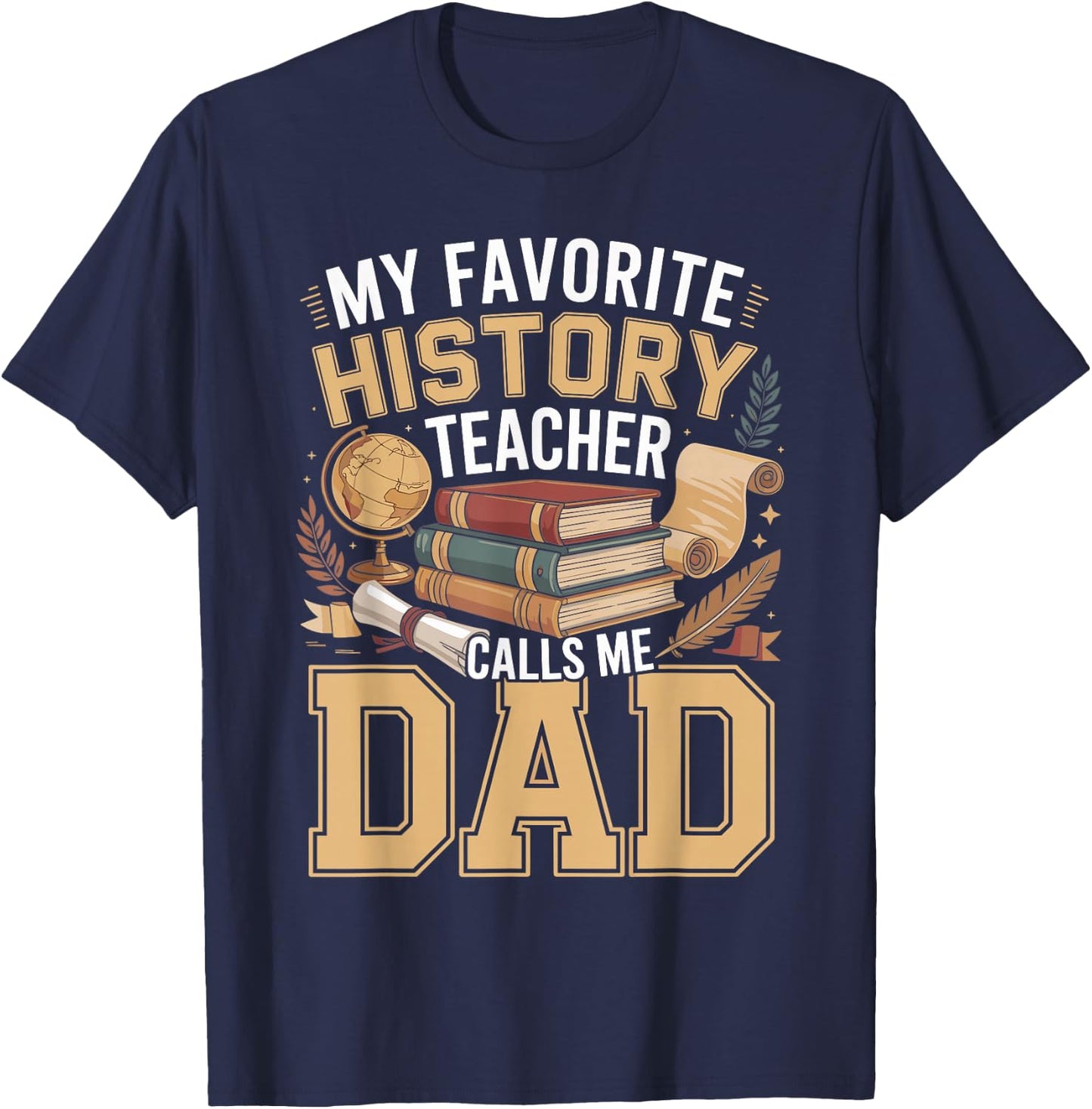 My Favorite History Teacher Calls Me Dad T-Shirt - T-Shirt | Navy