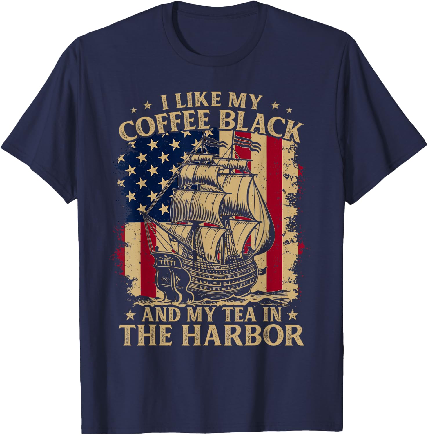 I Like My Coffee Black And My Tea in The Harbor Us Patriotic T-Shirt - T-Shirt | Navy