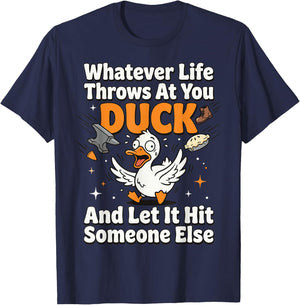 Whatever Life Throws At You Duck and Let It Hit Someone Else T-Shirt - T-Shirt | Navy