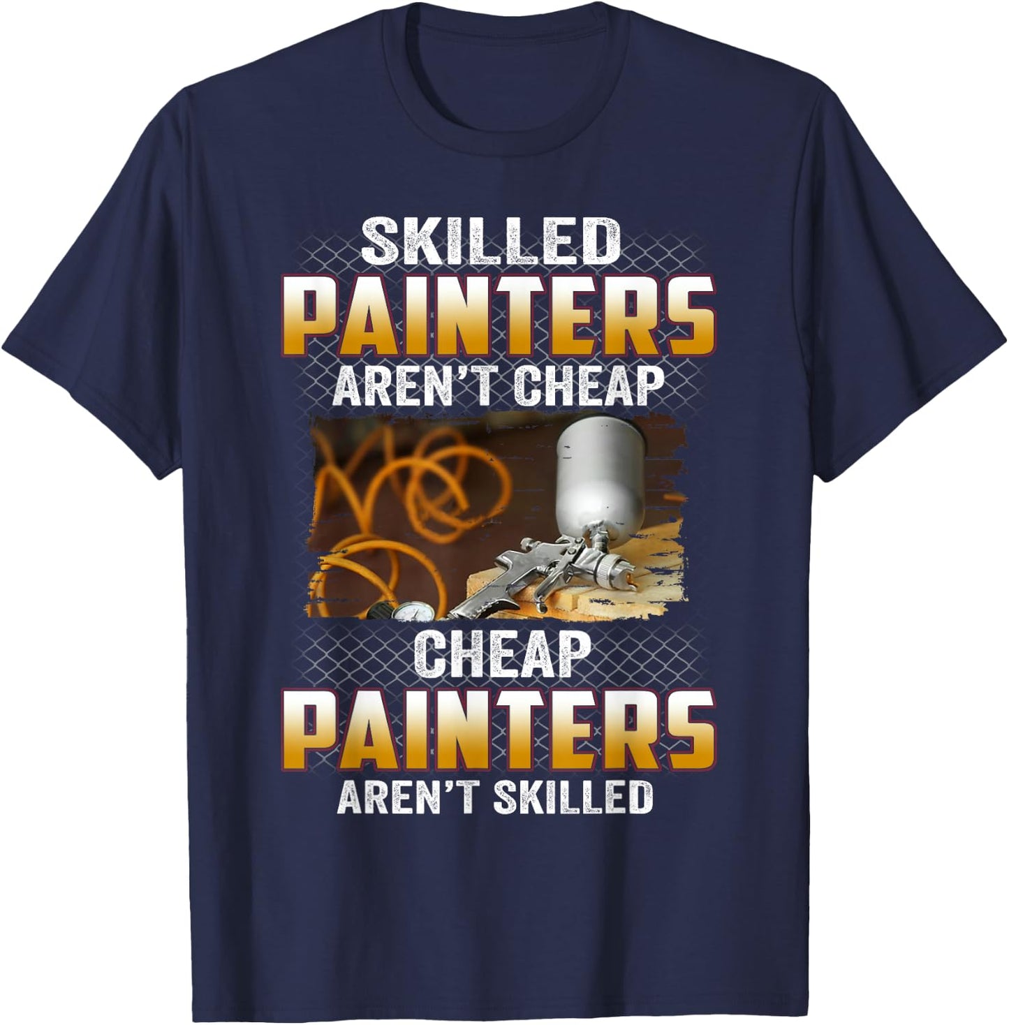 Skilled Painters Aren't Cheap Cheap Painters Aren't Skilled T-Shirt - T-Shirt | Navy