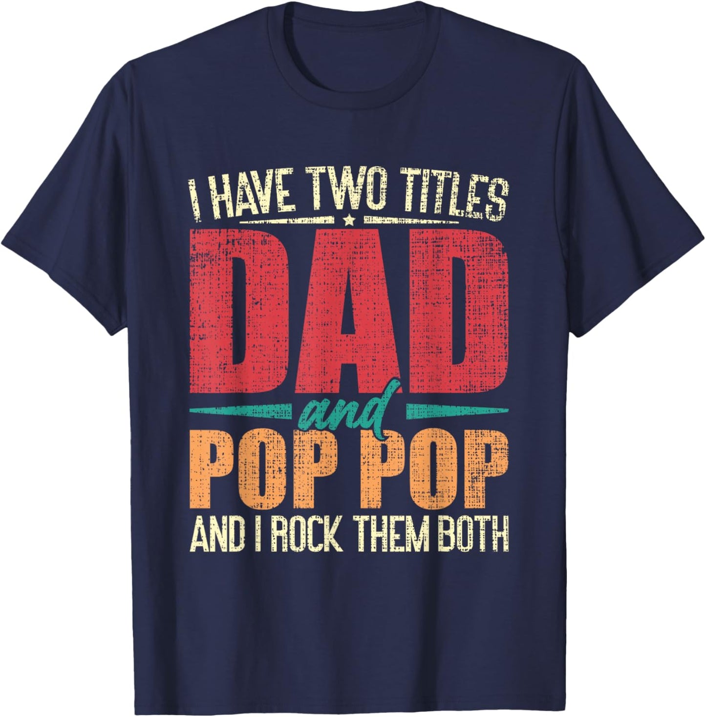 I Have Two Titles Dad and Pop Pop and I Rock Them Both T-Shirt - T-Shirt | Navy