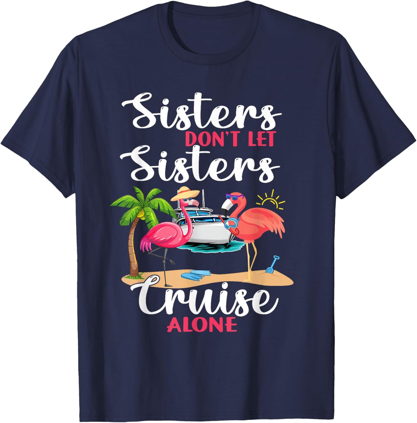 Sisters Don't Let Sisters Cruise Alone Flamingo Vacation T-Shirt - T-Shirt | Navy