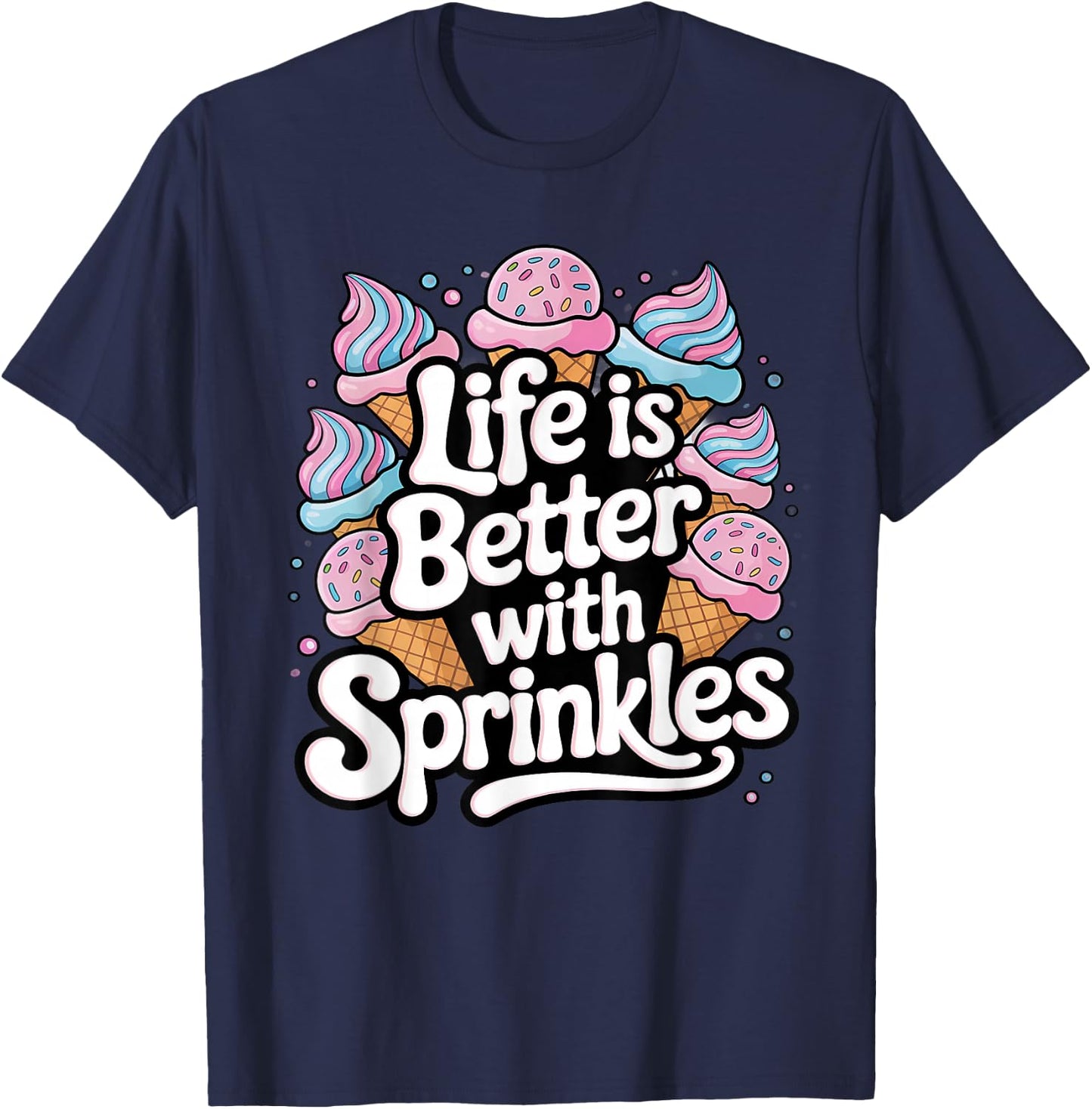 Ice Cream Lover Life Is Better With Sprinkles T-Shirt - T-Shirt | Navy