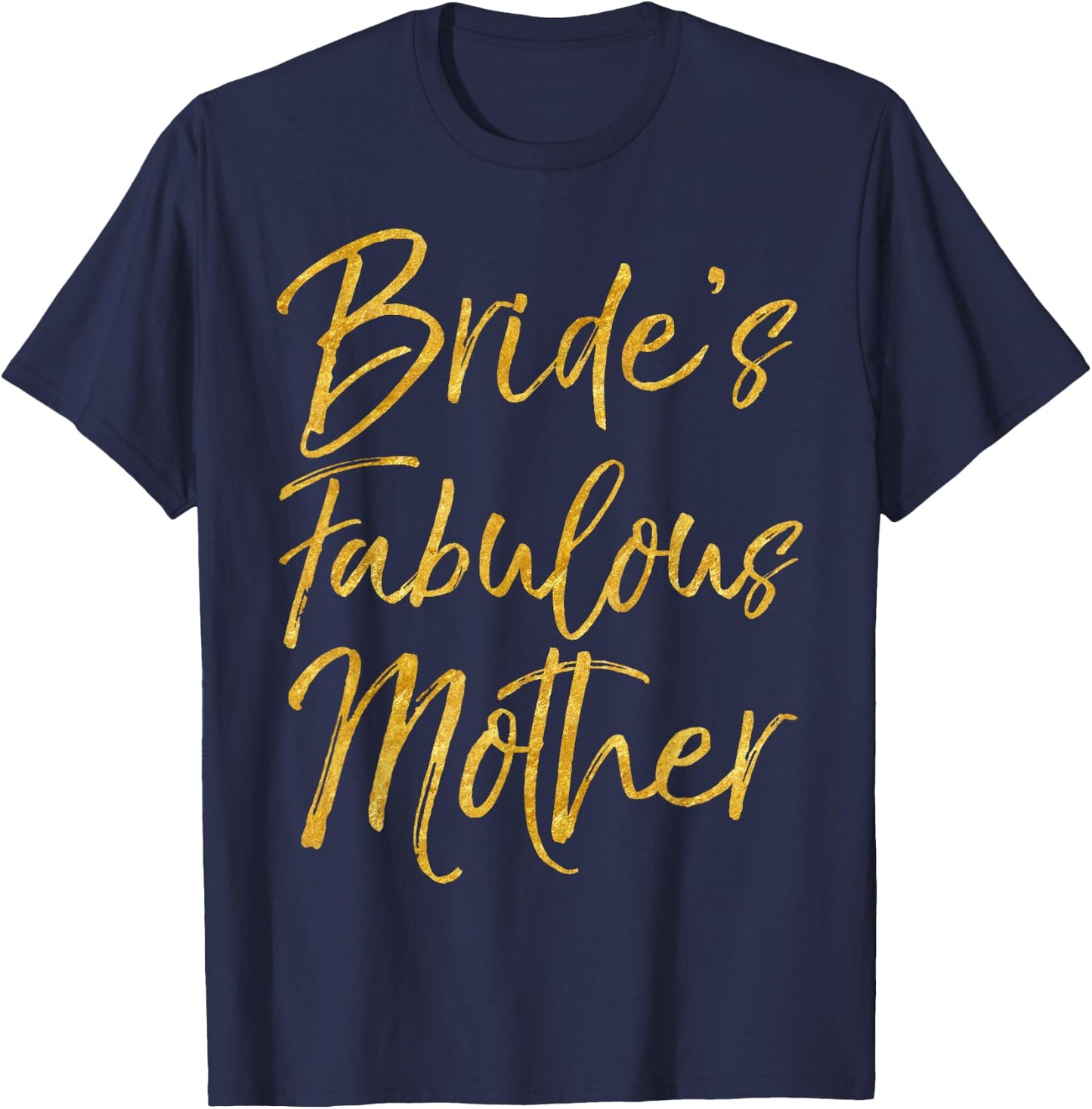 Bride's Fabulous Mother Shirt, süßes goldfarbenes Brautmoden T-Shirt - T-Shirt | Navy