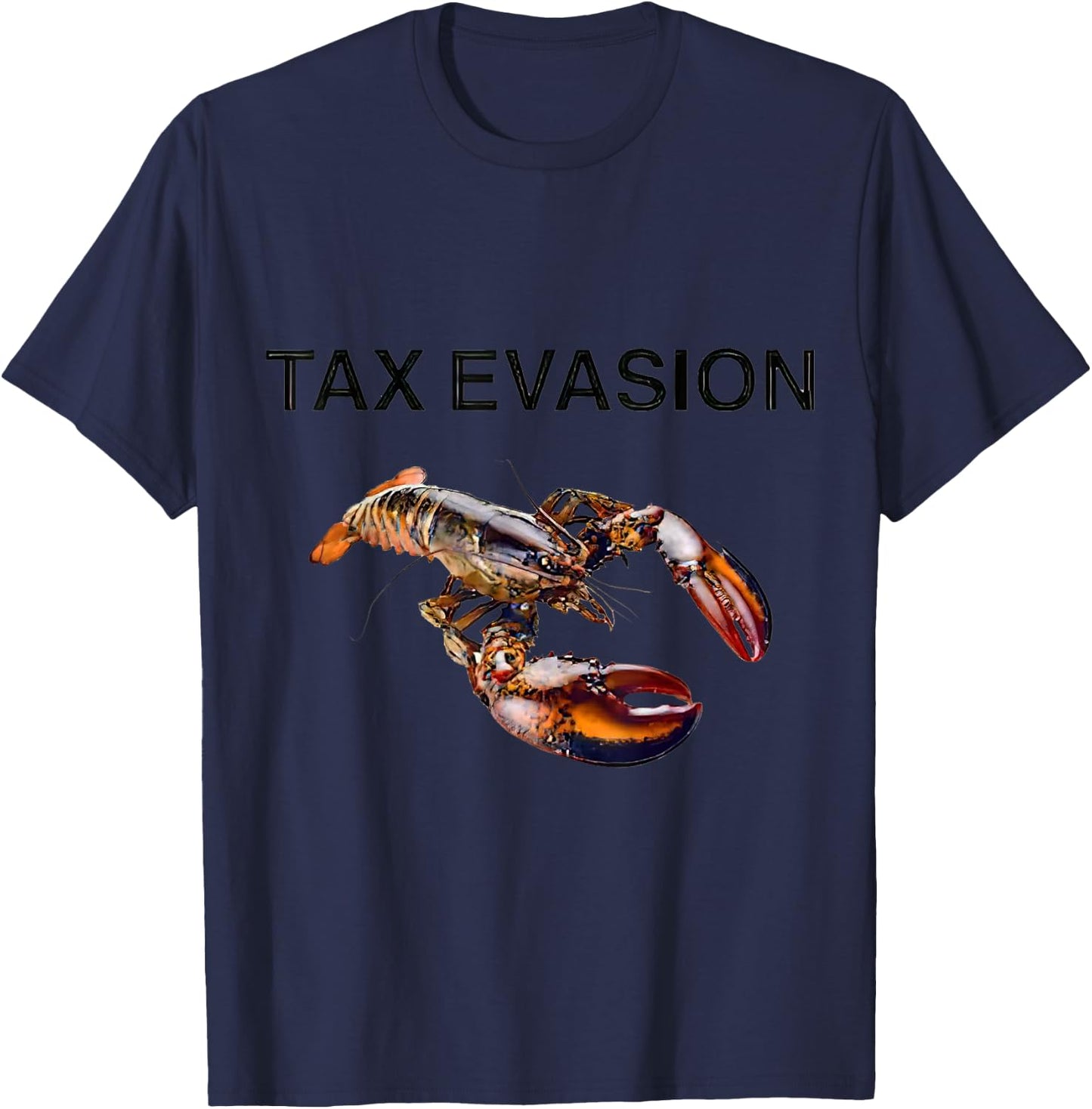 Tax Evasion Lobster Funny Sarcasm Oddly Specific Meme T-Shirt - T-Shirt | Navy