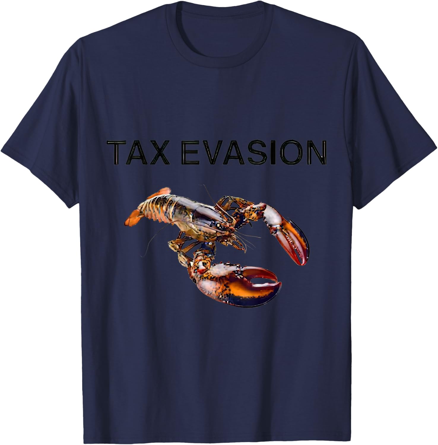 Tax Evasion Lobster Funny Sarcasm Oddly Specific Meme T-Shirt - T-Shirt | Navy