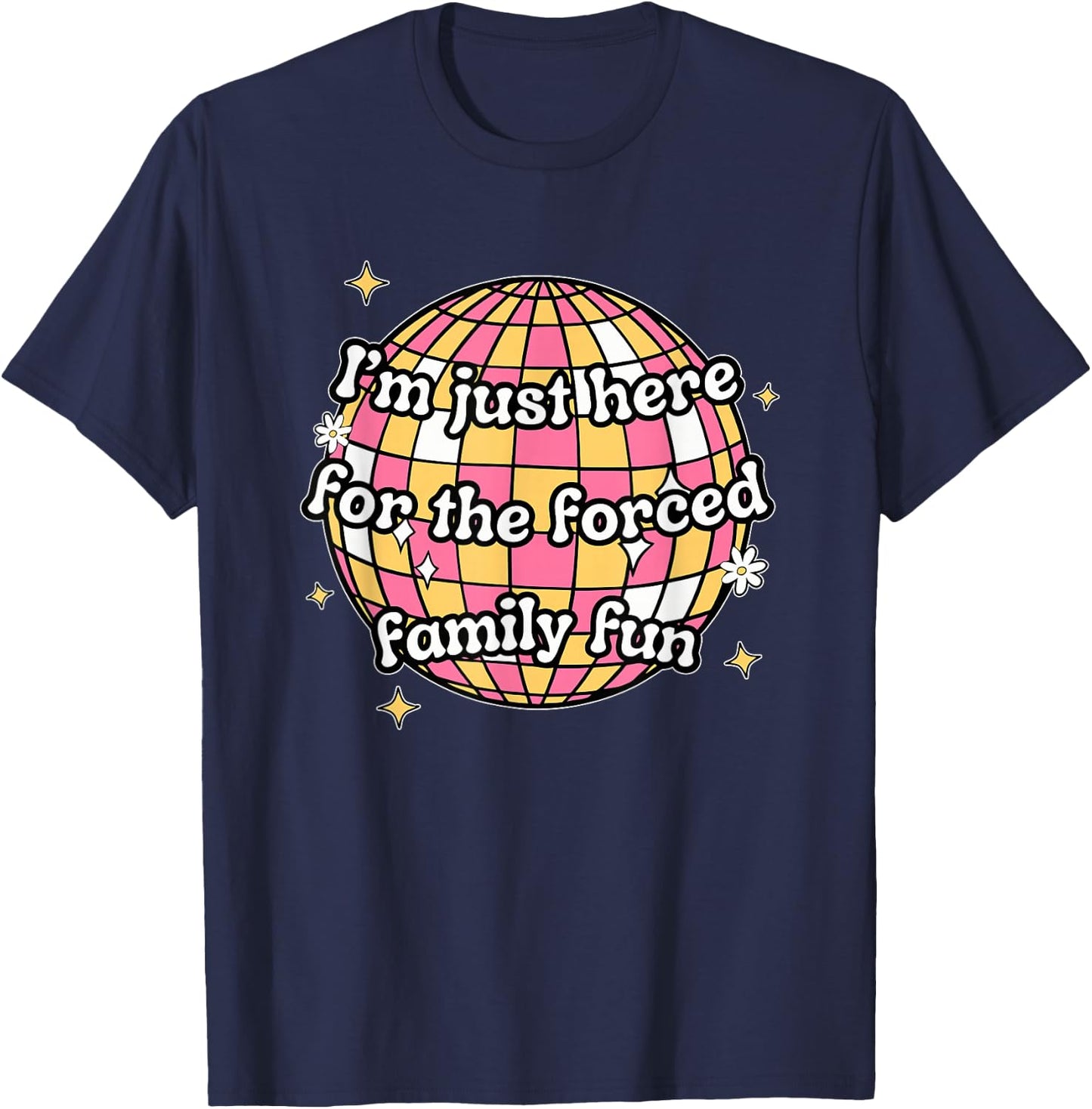 I'm Just Here. For The Forced Family F.u.n Apparel Black -Adults X-Small Modern Humorous T-Shirt - T-Shirt | Navy