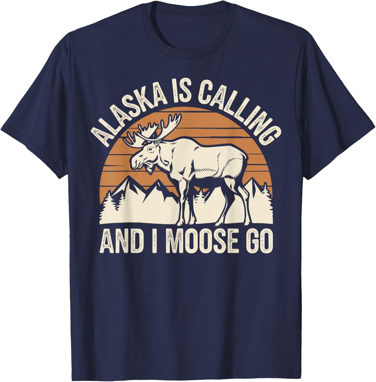 Alaska Is Calling And I Moose Go T-Shirt - T-Shirt | Navy