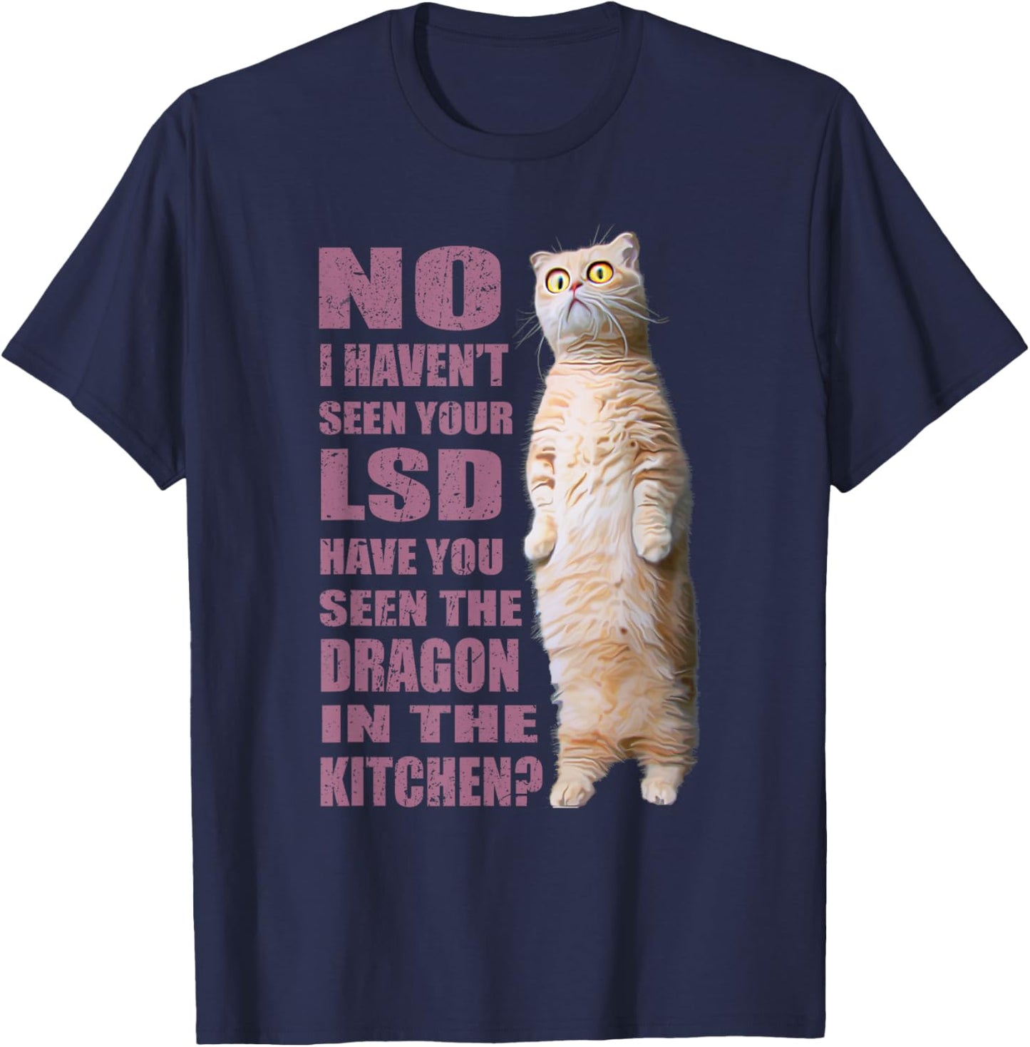 No I Haven't Seen Your LSD ~ Funny Cat Men Women T-Shirt - T-Shirt | Navy