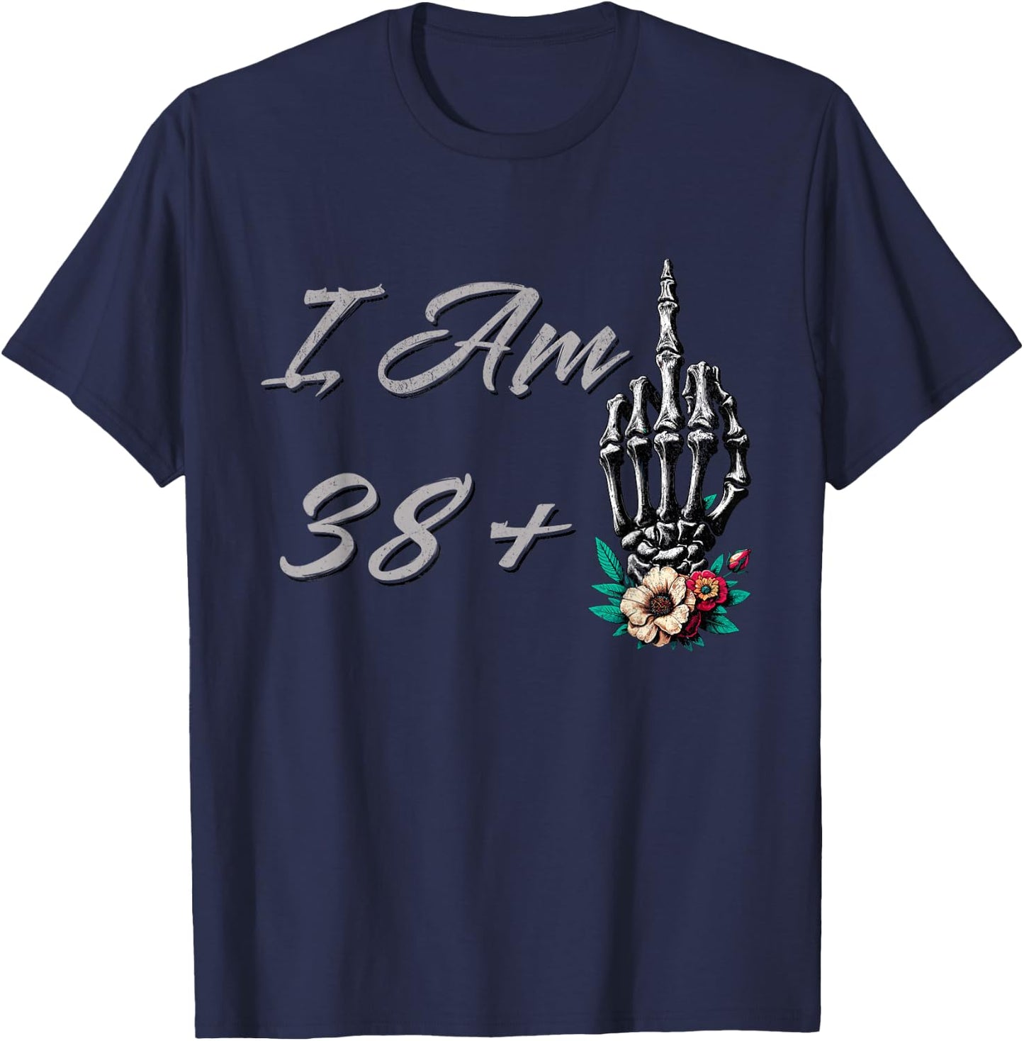 I Am 38 Plus 1 Middle Finger Skull Flowers 39th Birthday T-Shirt - T-Shirt | Navy