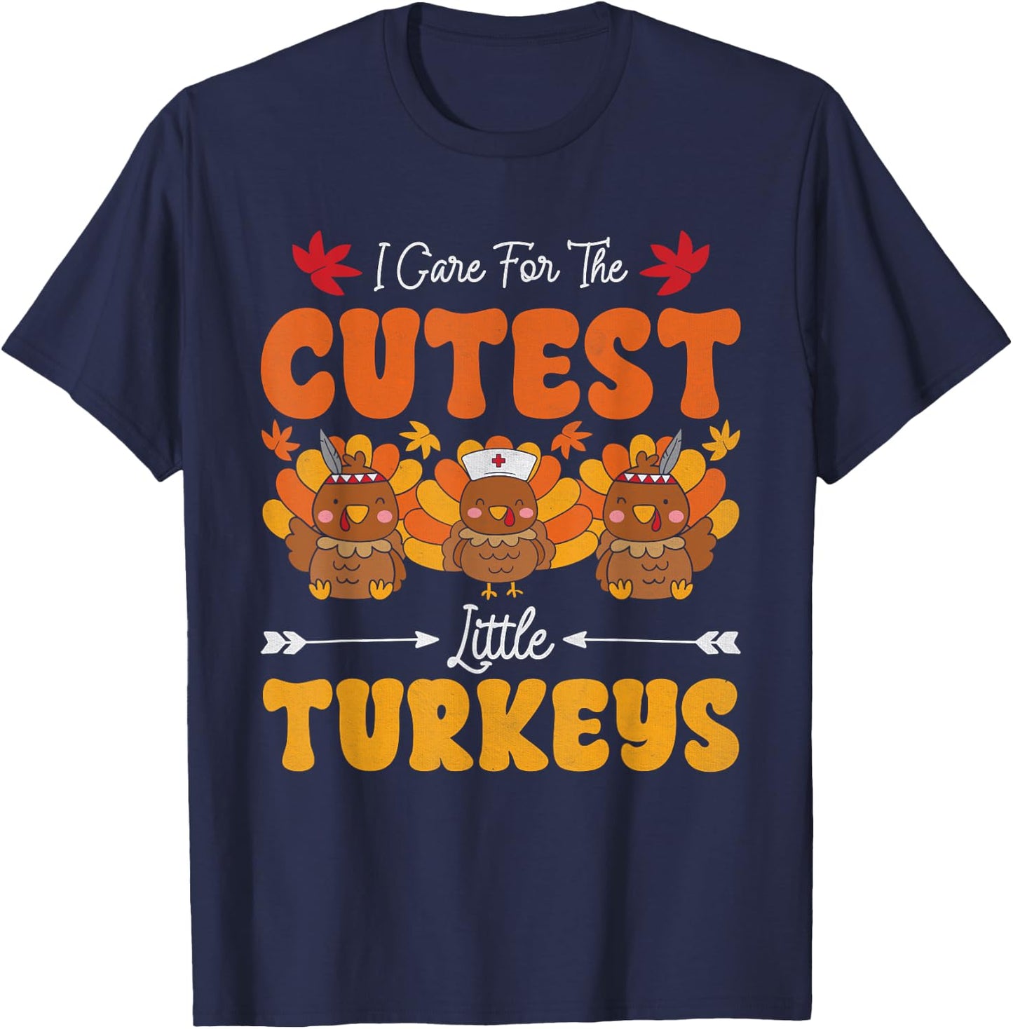 I Care For The Cutest Little Turkeys Thanksgiving Fall Nurse T-Shirt - T-Shirt | Navy