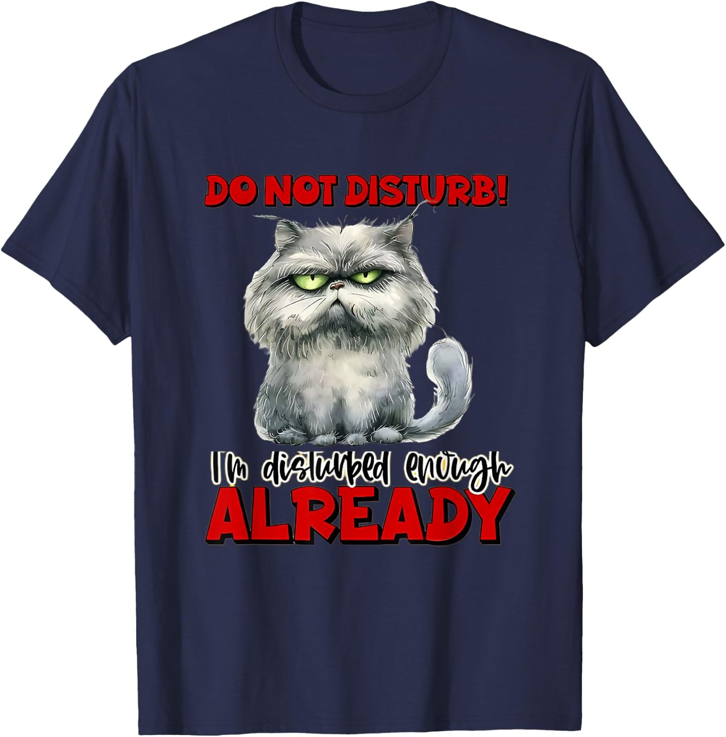 do not! disturb! I'm Disturbed Enough Already. Funny Quotes T-Shirt - T-Shirt | Navy